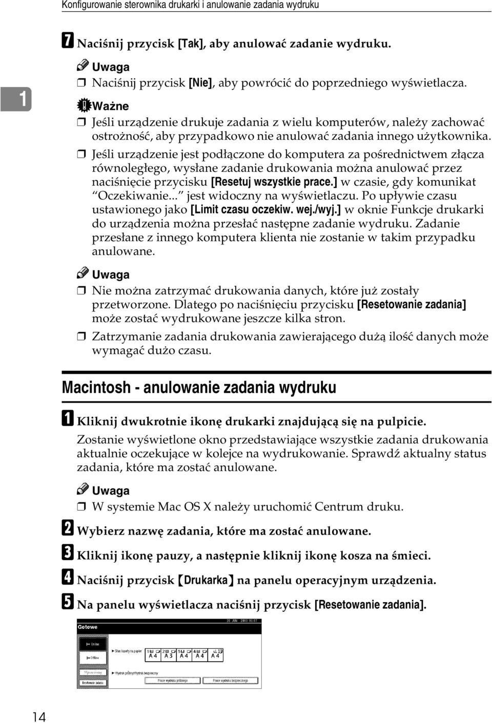 Jeãli urzàdzenie jest podâàczone do komputera za poãrednictwem zâàcza równolegâego, wysâane zadanie drukowania moåna anulowaæ przez naciãniêcie przycisku [Resetuj wszystkie prace.