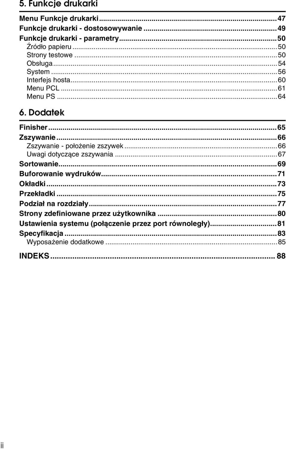 ..66 Zszywanie - poâoåenie zszywek...66 Uwagi dotyczàce zszywania...67 Sortowanie...69 Buforowanie wydruków...71 Okâadki...73 Przekâadki.