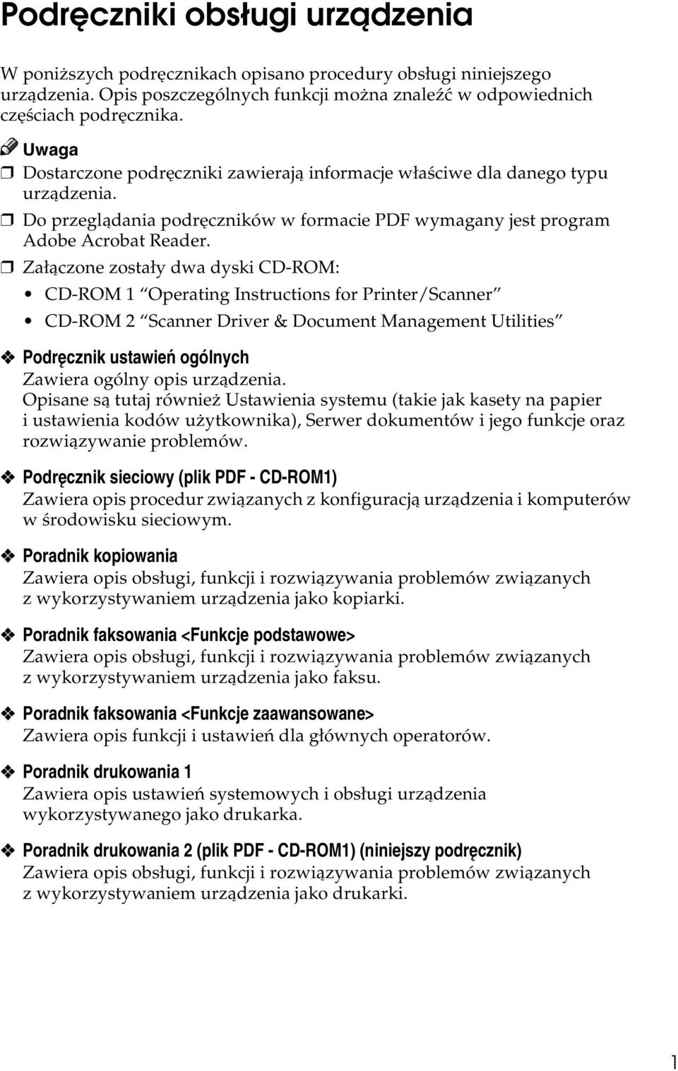 Zaâàczone zostaây dwa dyski CD-ROM: CD-ROM 1 Operating Instructions for Printer/Scanner CD-ROM 2 Scanner Driver & Document Management Utilities Podrêcznik ustawieñ ogólnych Zawiera ogólny opis