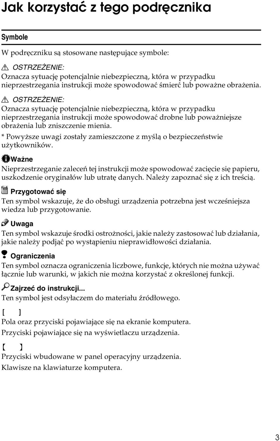 R OSTRZEÅENIE: Oznacza sytuacjê potencjalnie niebezpiecznà, która w przypadku nieprzestrzegania instrukcji moåe spowodowaæ drobne lub powaåniejsze obraåenia lub zniszczenie mienia.