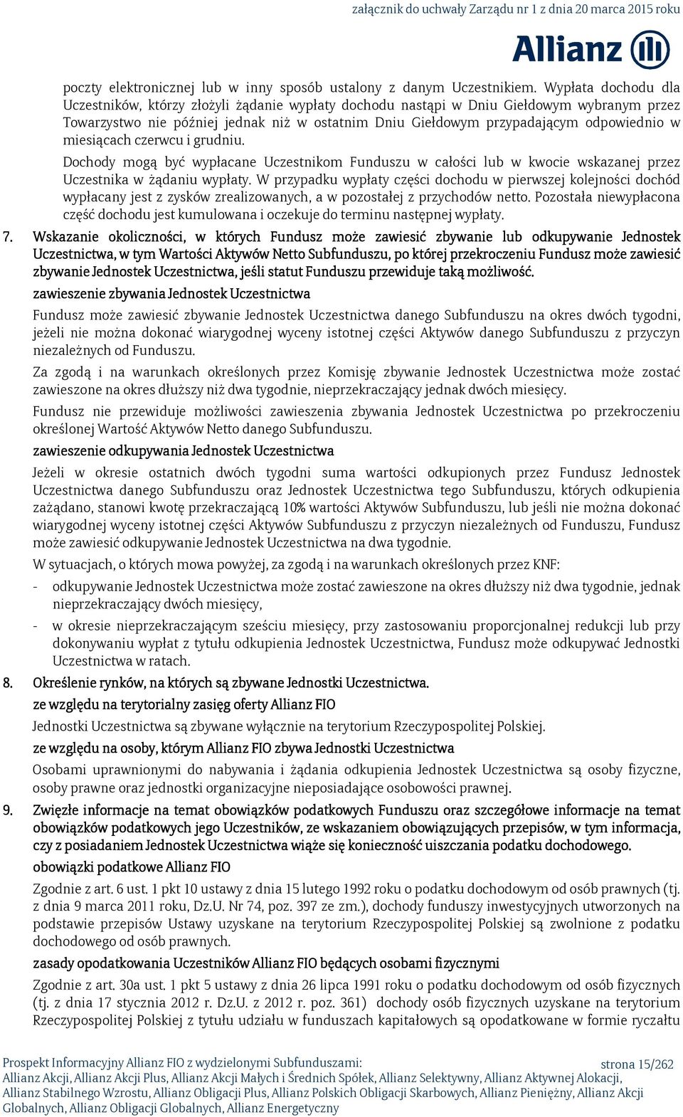 w miesiącach czerwcu i grudniu. Dochody mogą być wypłacane Uczestnikom Funduszu w całości lub w kwocie wskazanej przez Uczestnika w żądaniu wypłaty.