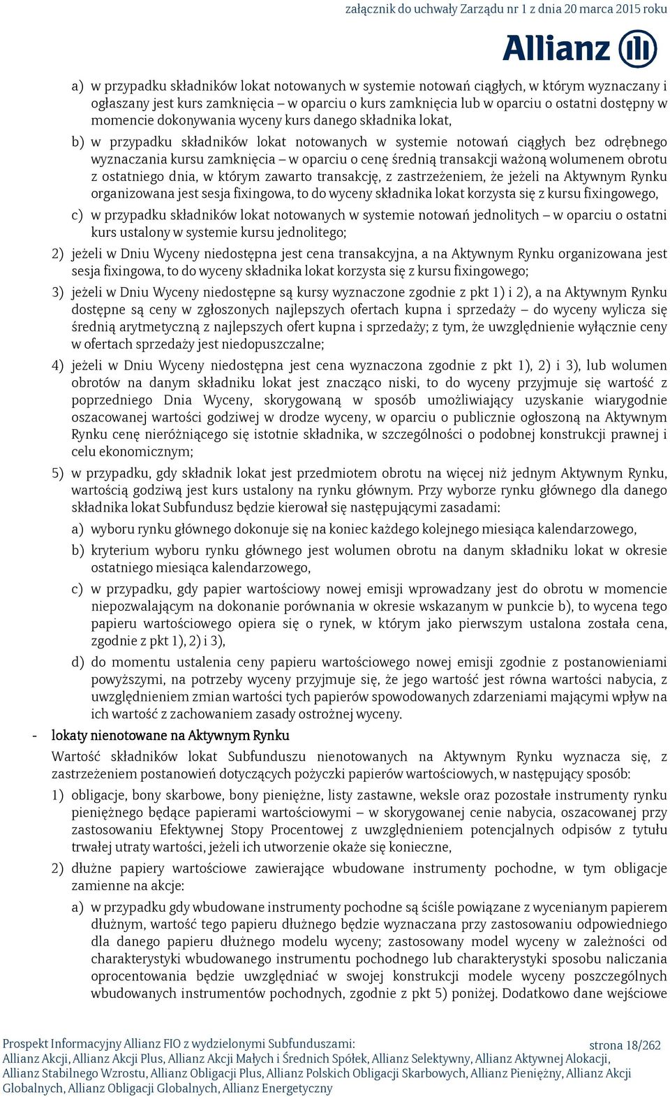 ważoną wolumenem obrotu z ostatniego dnia, w którym zawarto transakcję, z zastrzeżeniem, że jeżeli na Aktywnym Rynku organizowana jest sesja fixingowa, to do wyceny składnika lokat korzysta się z