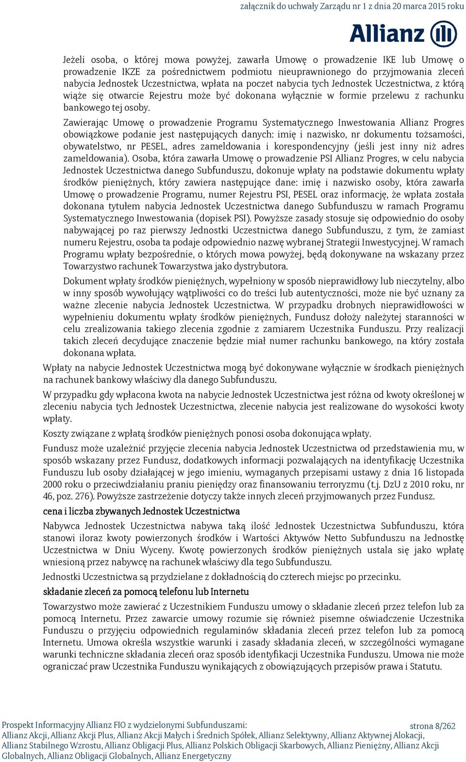 Zawierając Umowę o prowadzenie Programu Systematycznego Inwestowania Allianz Progres obowiązkowe podanie jest następujących danych: imię i nazwisko, nr dokumentu tożsamości, obywatelstwo, nr PESEL,