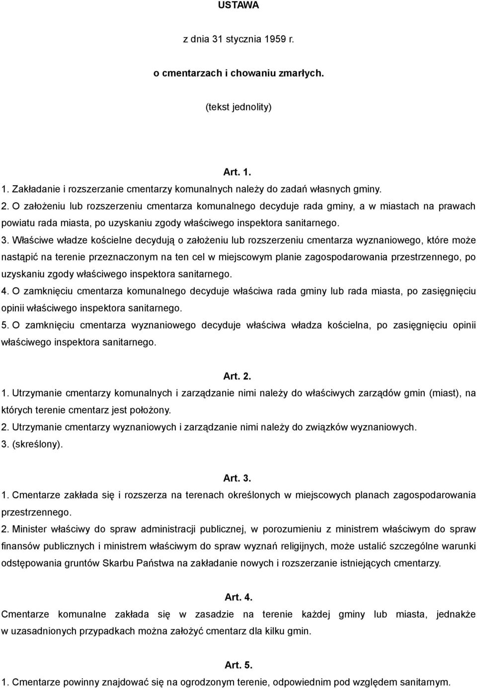 Właściwe władze kościelne decydują o założeniu lub rozszerzeniu cmentarza wyznaniowego, które może nastąpić na terenie przeznaczonym na ten cel w miejscowym planie zagospodarowania przestrzennego, po