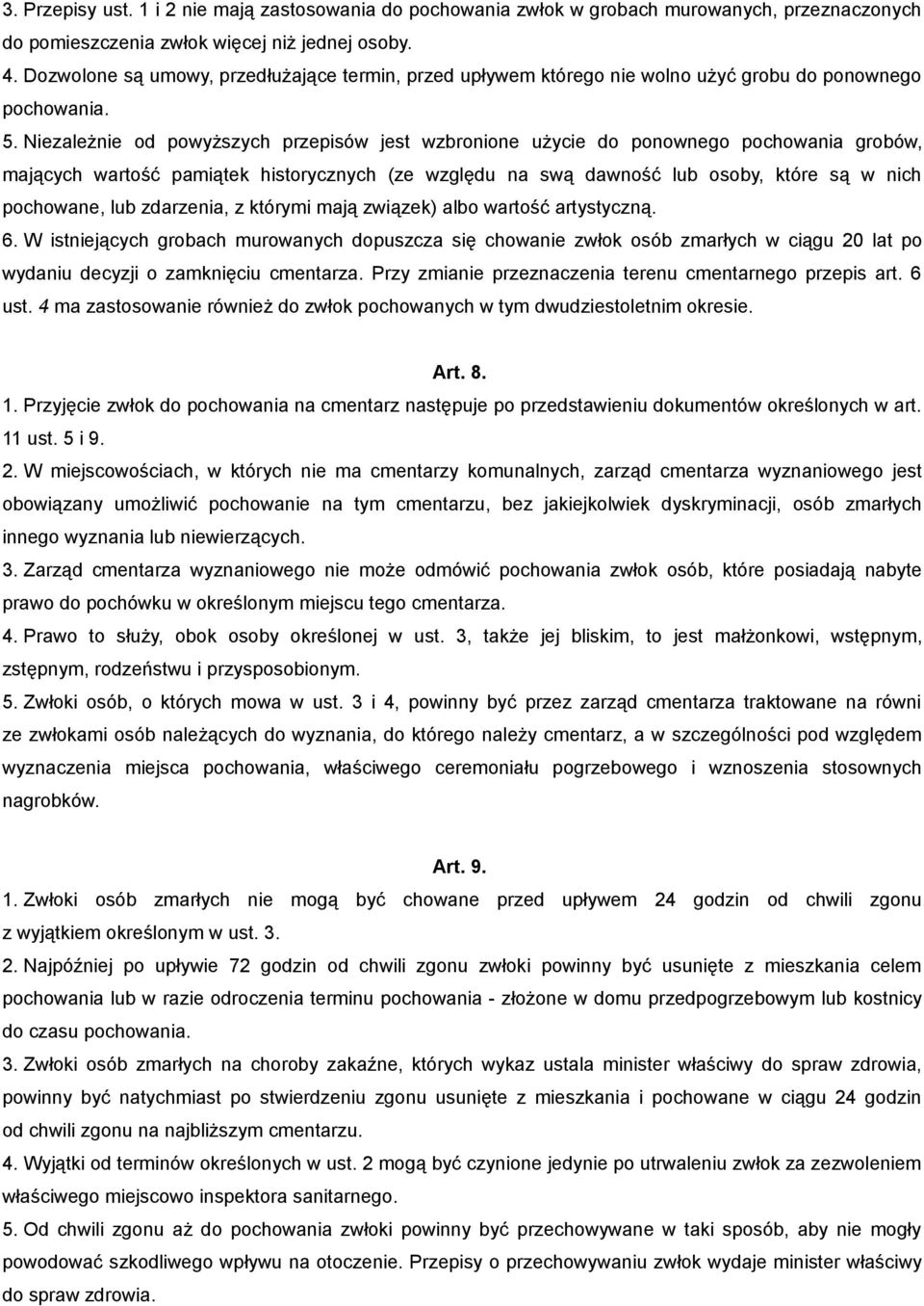 Niezależnie od powyższych przepisów jest wzbronione użycie do ponownego pochowania grobów, mających wartość pamiątek historycznych (ze względu na swą dawność lub osoby, które są w nich pochowane, lub