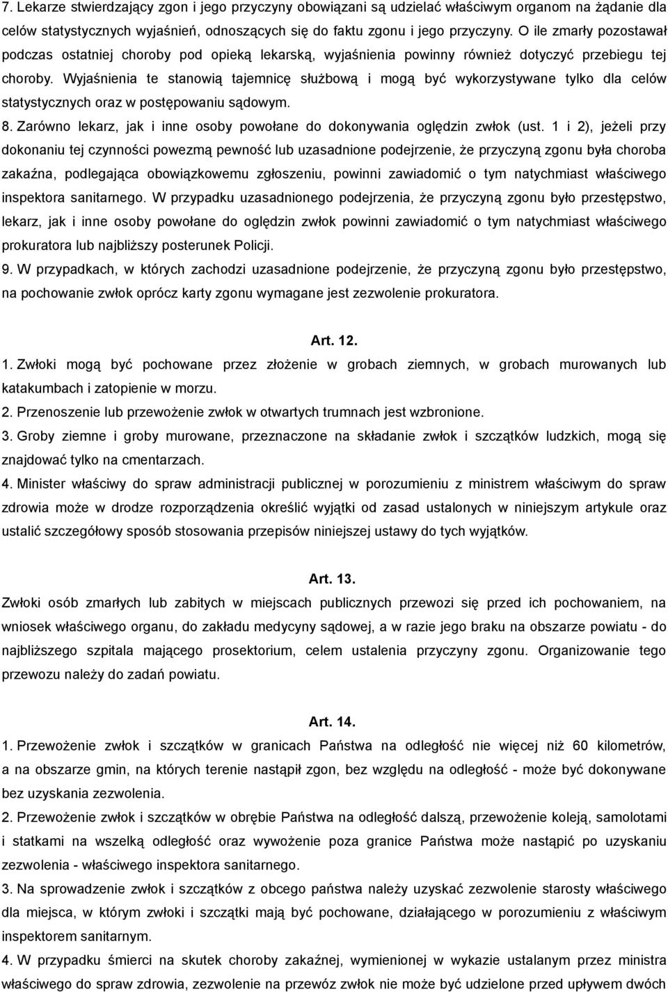 Wyjaśnienia te stanowią tajemnicę służbową i mogą być wykorzystywane tylko dla celów statystycznych oraz w postępowaniu sądowym. 8.