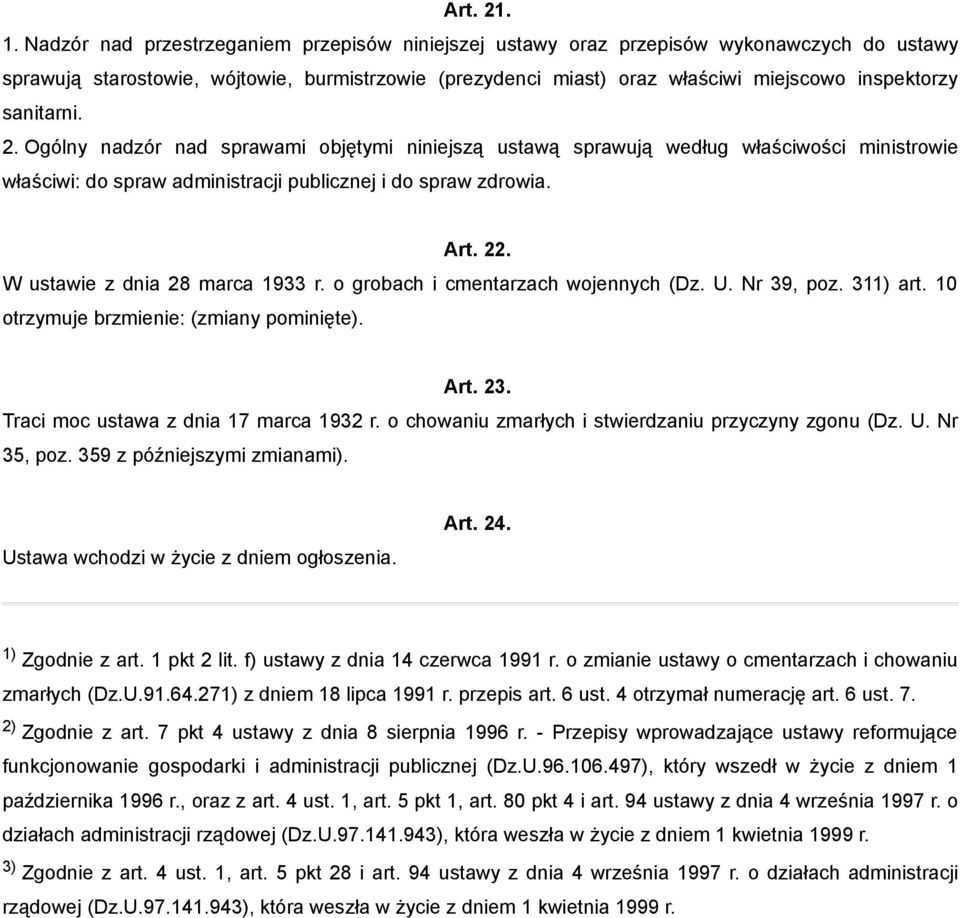 sanitarni. 2. Ogólny nadzór nad sprawami objętymi niniejszą ustawą sprawują według właściwości ministrowie właściwi: do spraw administracji publicznej i do spraw zdrowia. Art. 22.