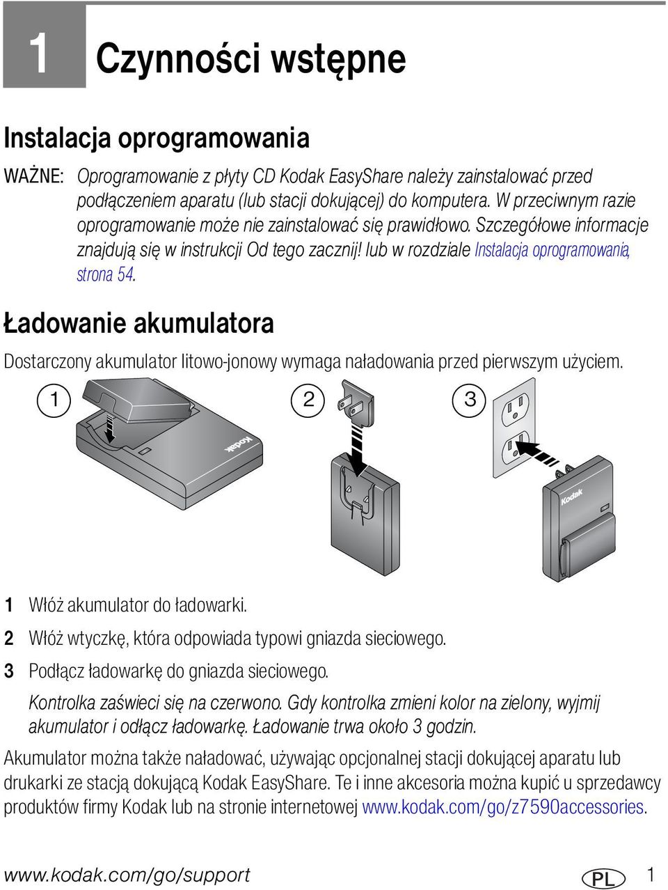 Ładowanie akumulatora Dostarczony akumulator litowo-jonowy wymaga naładowania przed pierwszym użyciem. 1 2 3 1 Włóż akumulator do ładowarki. 2 Włóż wtyczkę, która odpowiada typowi gniazda sieciowego.