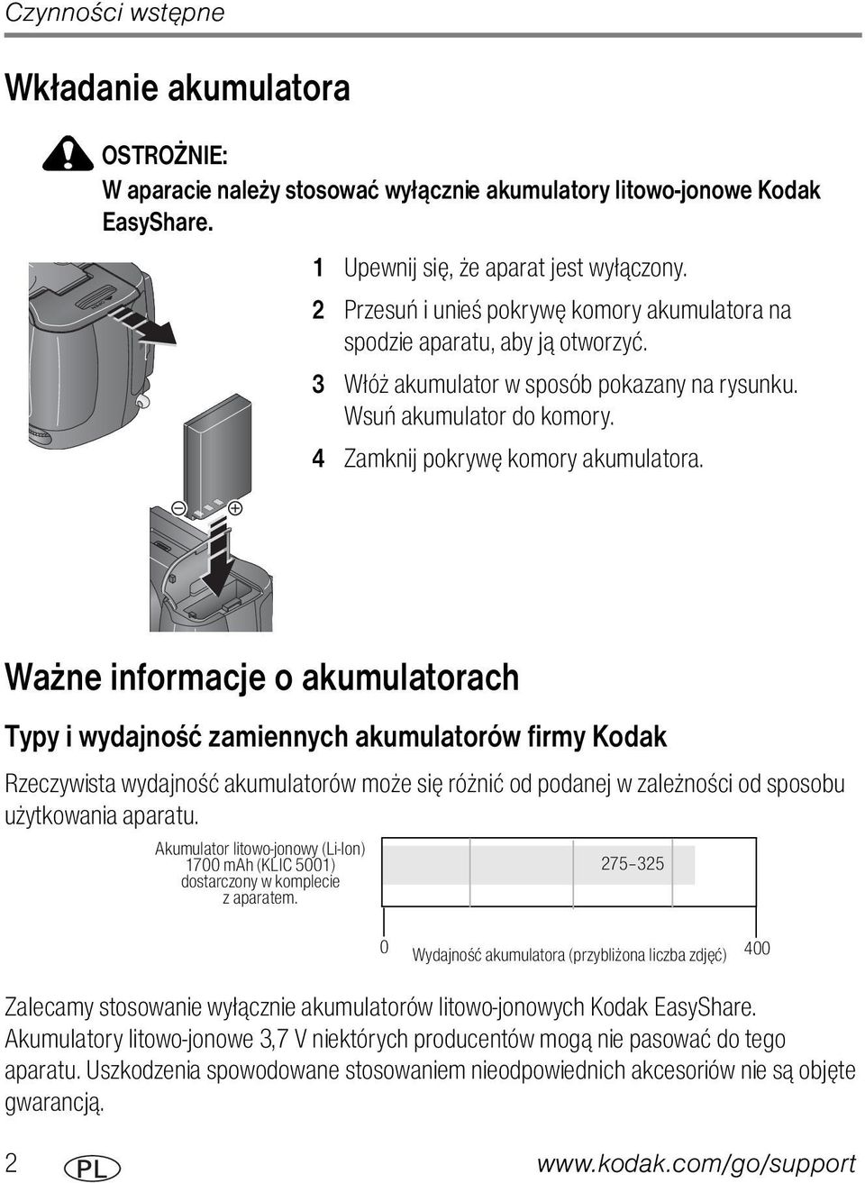 Ważne informacje o akumulatorach Typy i wydajność zamiennych akumulatorów firmy Kodak Rzeczywista wydajność akumulatorów może się różnić od podanej w zależności od sposobu użytkowania aparatu.