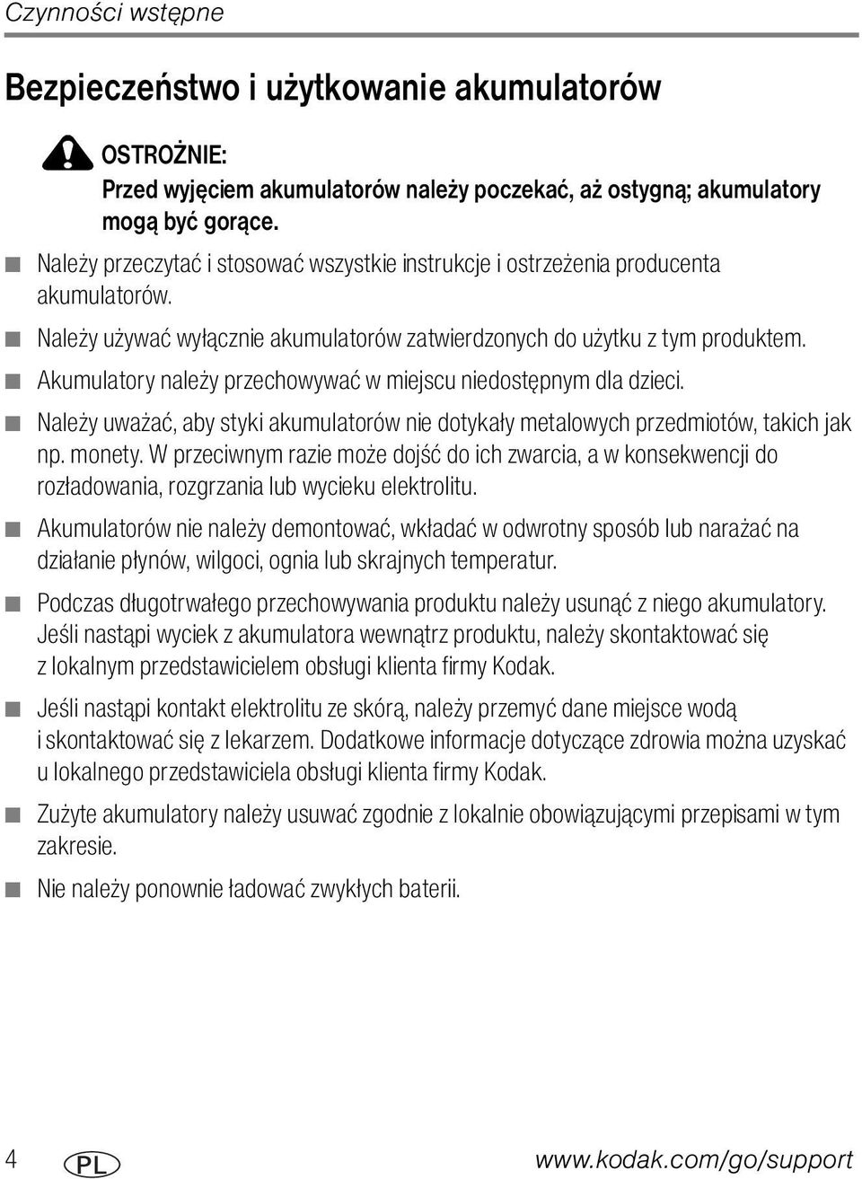 Akumulatory należy przechowywać w miejscu niedostępnym dla dzieci. Należy uważać, aby styki akumulatorów nie dotykały metalowych przedmiotów, takich jak np. monety.