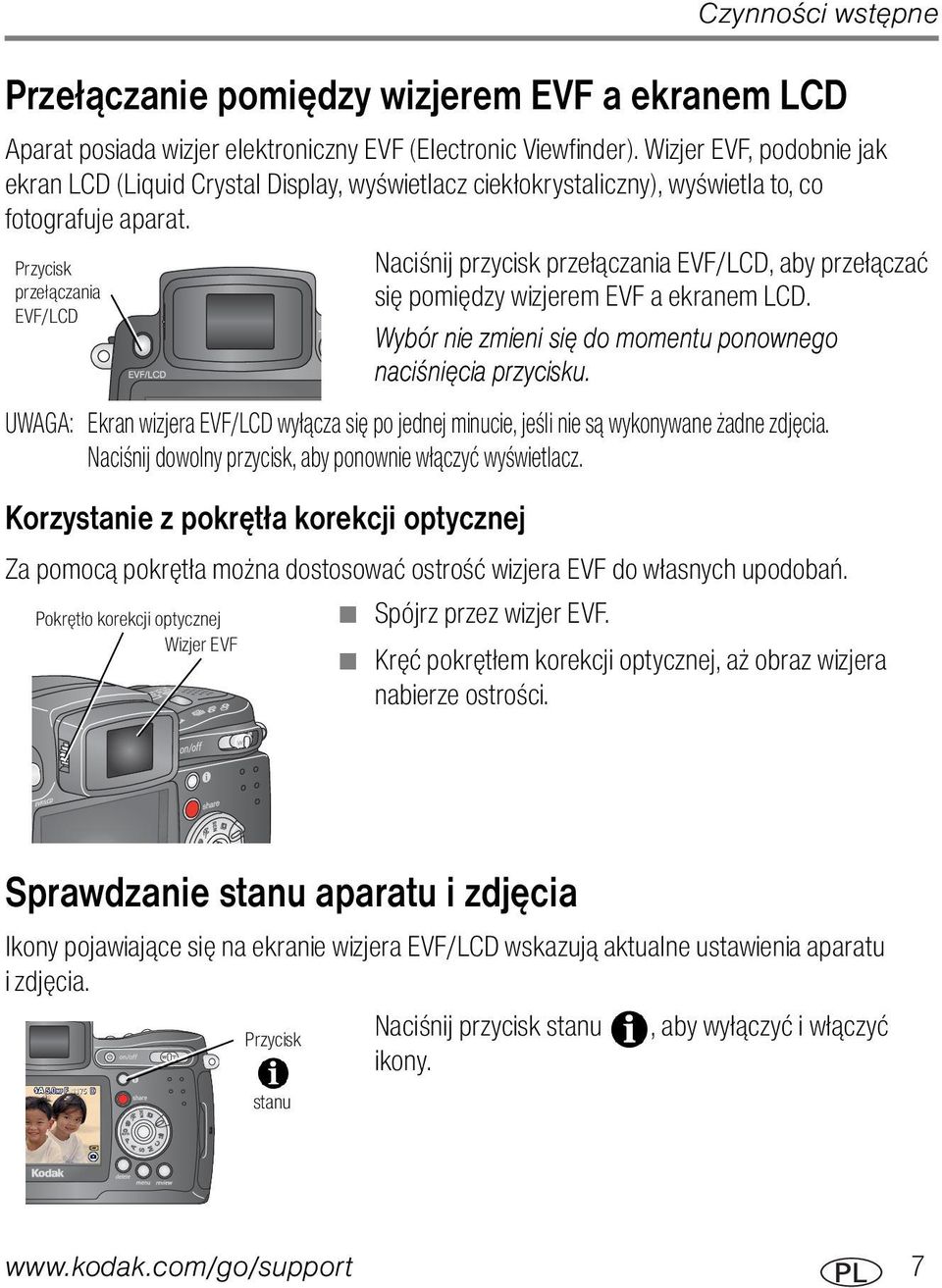 Przycisk przełączania EVF/LCD Naciśnij przycisk przełączania EVF/LCD, aby przełączać się pomiędzy wizjerem EVF a ekranem LCD. Wybór nie zmieni się do momentu ponownego naciśnięcia przycisku.