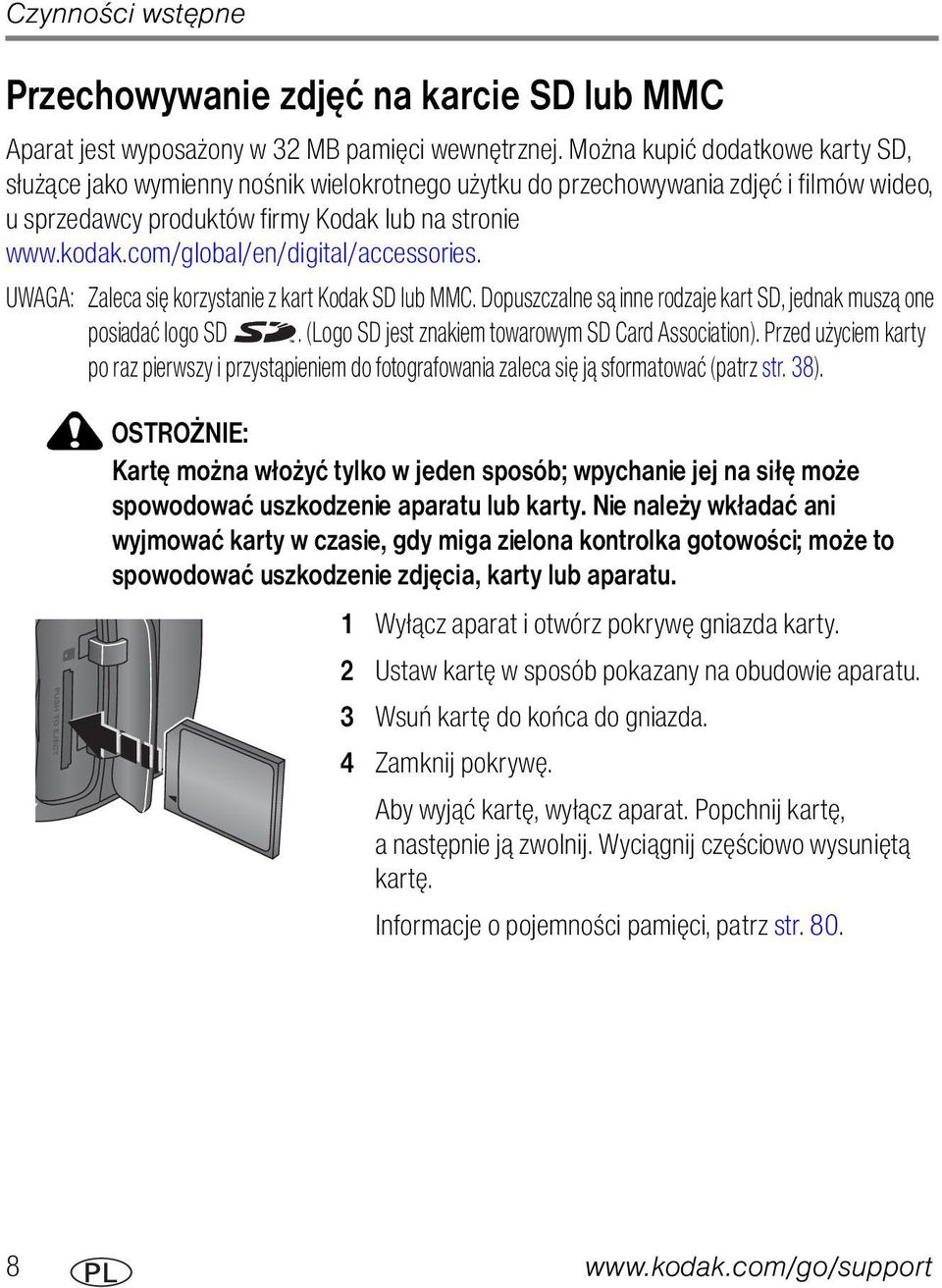 com/global/en/digital/accessories. UWAGA: Zaleca się korzystanie z kart Kodak SD lub MMC. Dopuszczalne są inne rodzaje kart SD, jednak muszą one posiadać logo SD.