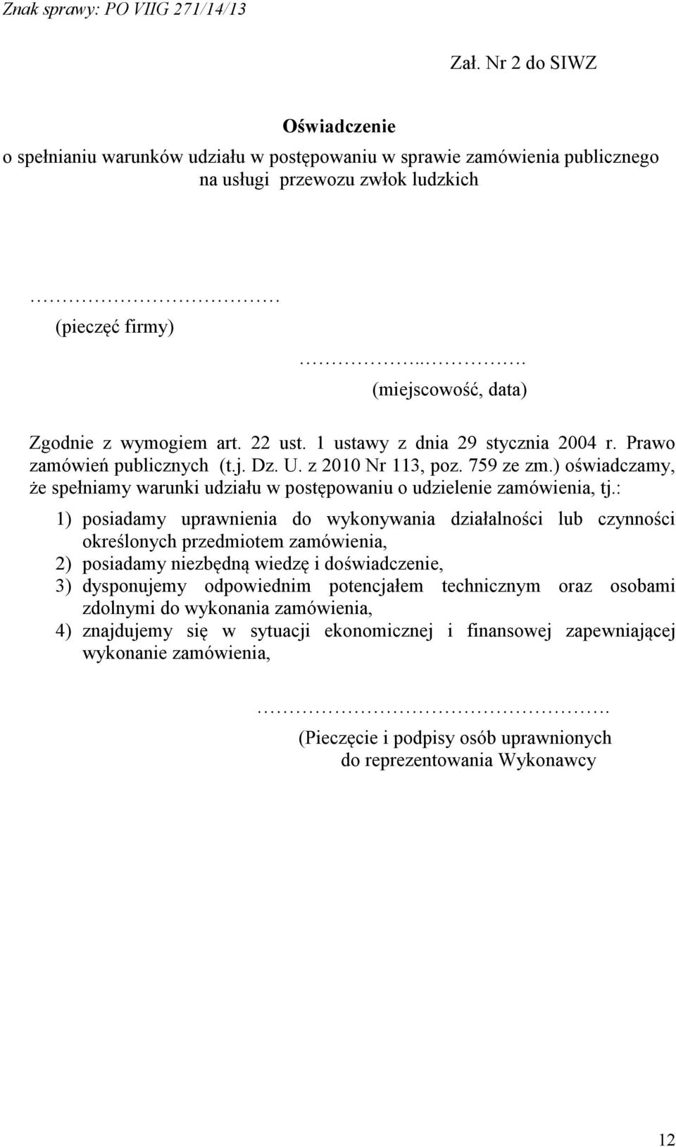 ) oświadczamy, że spełniamy warunki udziału w postępowaniu o udzielenie zamówienia, tj.