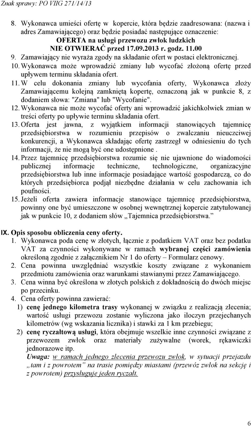 Wykonawca może wprowadzić zmiany lub wycofać złożoną ofertę przed upływem terminu składania ofert. 11.