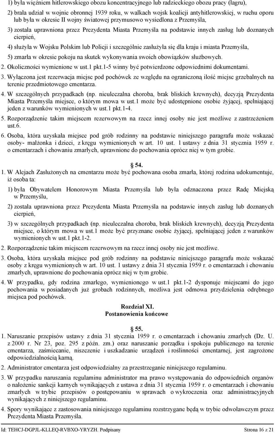Polskim lub Policji i szczególnie zasłużyła się dla kraju i miasta Przemyśla, 5) zmarła w okresie pokoju na skutek wykonywania swoich obowiązków służbowych. 2. Okoliczności wymienione w ust.1 pkt.