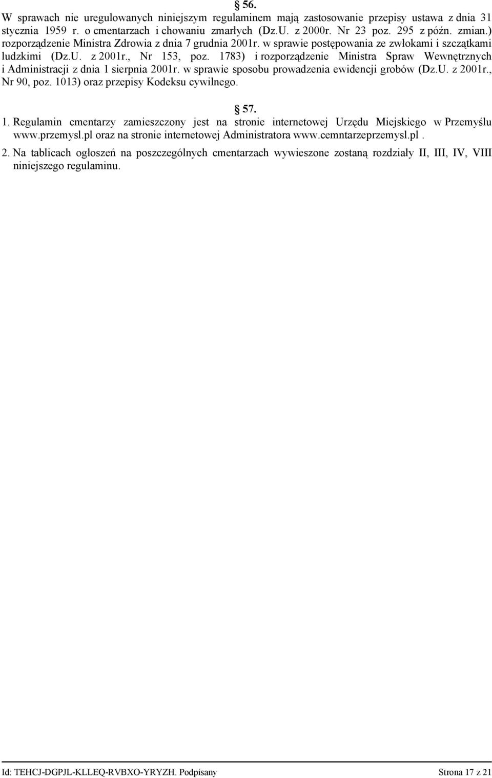 1783) i rozporządzenie Ministra Spraw Wewnętrznych i Administracji z dnia 1 sierpnia 2001r. w sprawie sposobu prowadzenia ewidencji grobów (Dz.U. z 2001r., Nr 90, poz.