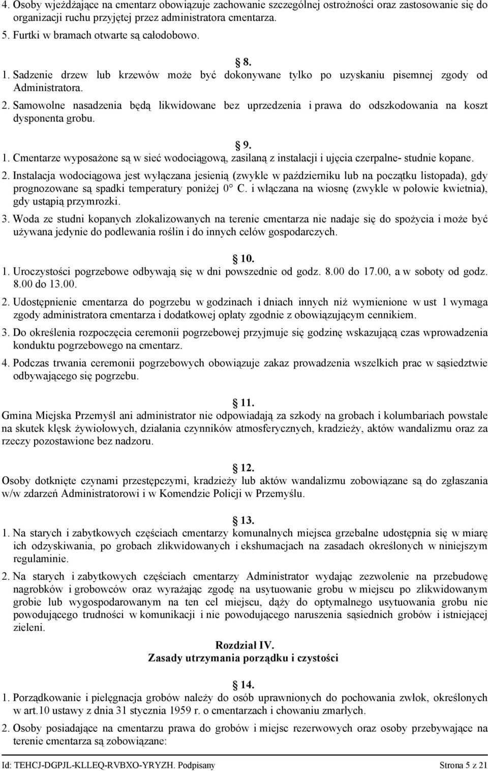 Samowolne nasadzenia będą likwidowane bez uprzedzenia i prawa do odszkodowania na koszt dysponenta grobu. 9. 1.