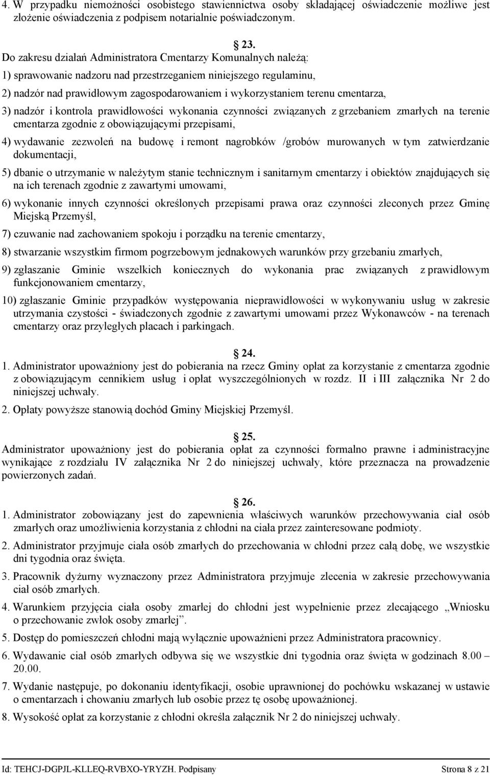 cmentarza, 3) nadzór i kontrola prawidłowości wykonania czynności związanych z grzebaniem zmarłych na terenie cmentarza zgodnie z obowiązującymi przepisami, 4) wydawanie zezwoleń na budowę i remont