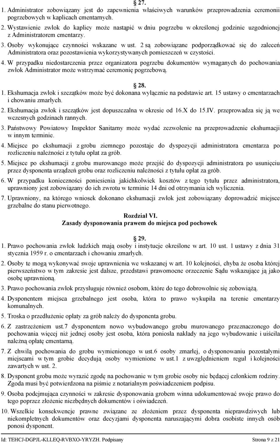 2 są zobowiązane podporządkować się do zaleceń Administratora oraz pozostawienia wykorzystywanych pomieszczeń w czystości. 4.