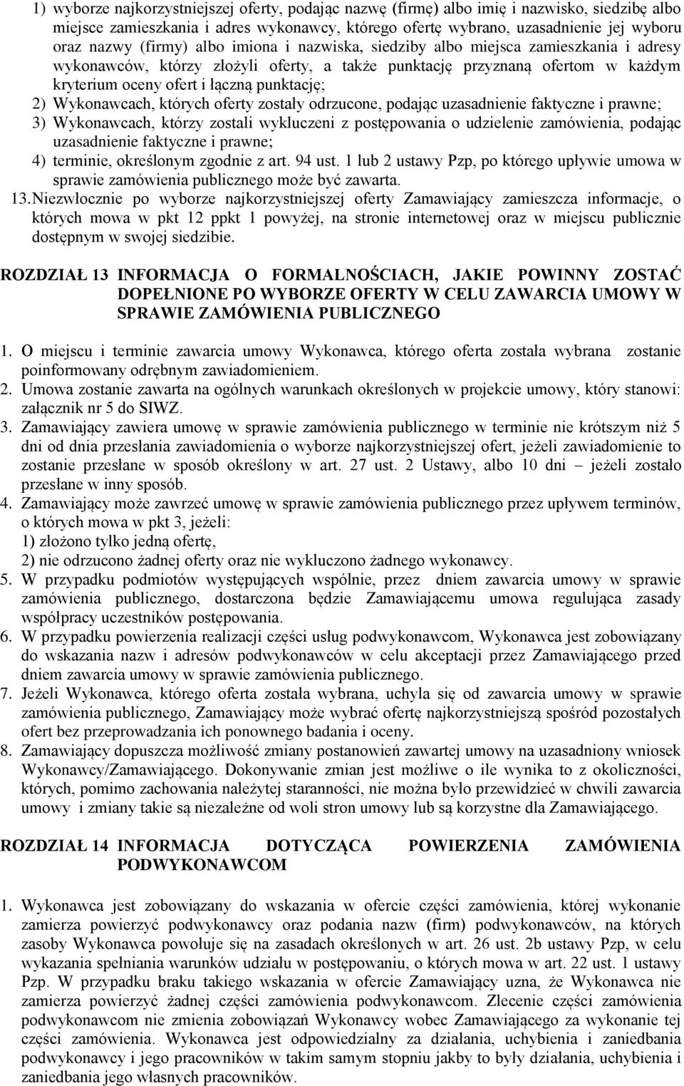 2) Wykonawcach, których oferty zostały odrzucone, podając uzasadnienie faktyczne i prawne; 3) Wykonawcach, którzy zostali wykluczeni z postępowania o udzielenie zamówienia, podając uzasadnienie