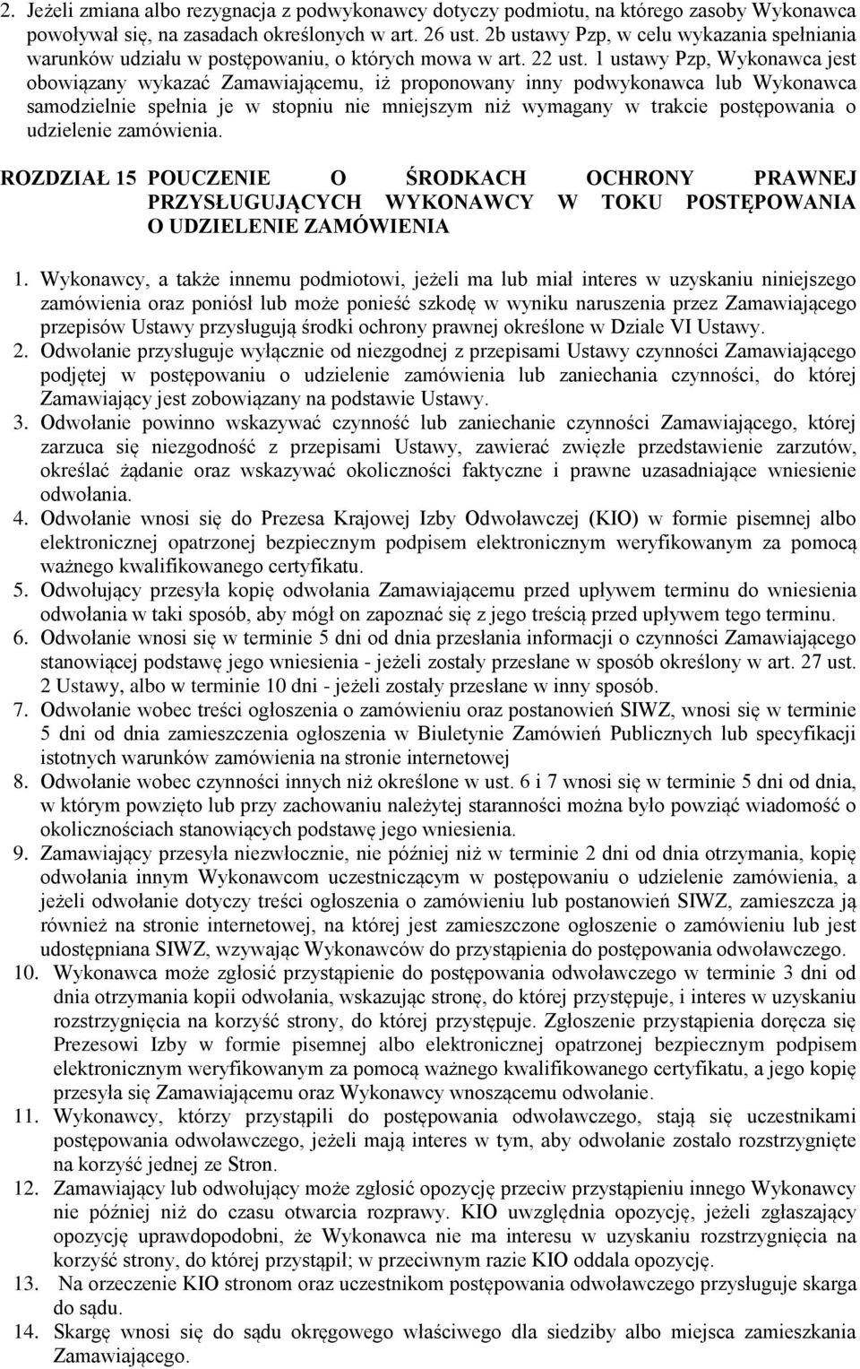 1 ustawy Pzp, Wykonawca jest obowiązany wykazać Zamawiającemu, iż proponowany inny podwykonawca lub Wykonawca samodzielnie spełnia je w stopniu nie mniejszym niż wymagany w trakcie postępowania o