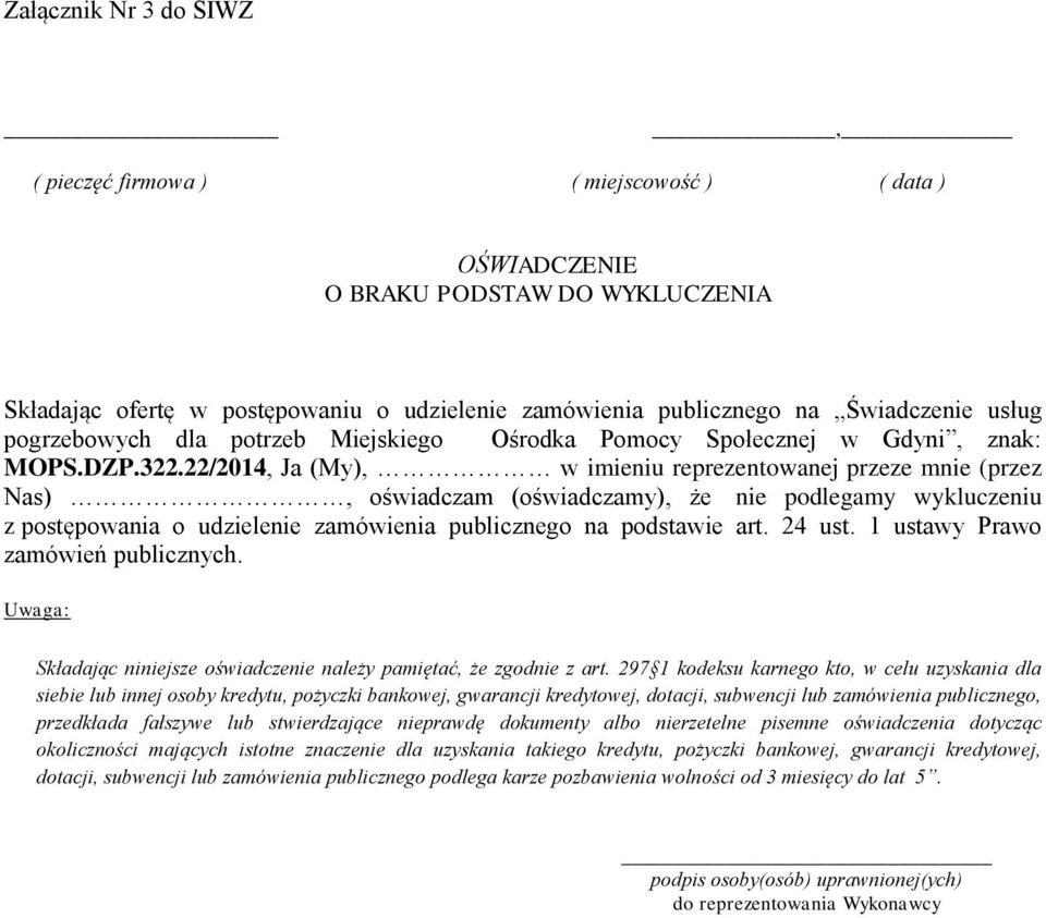 22/2014, Ja (My), w imieniu reprezentowanej przeze mnie (przez Nas), oświadczam (oświadczamy), że nie podlegamy wykluczeniu z postępowania o udzielenie zamówienia publicznego na podstawie art. 24 ust.