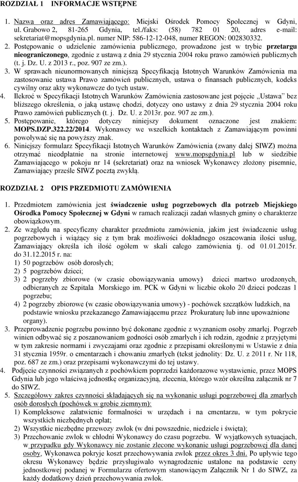 , adres e-mail: sekretariat@mopsgdynia.pl. numer NIP: 586-12-12-048, numer REGON: 002830332. 2.