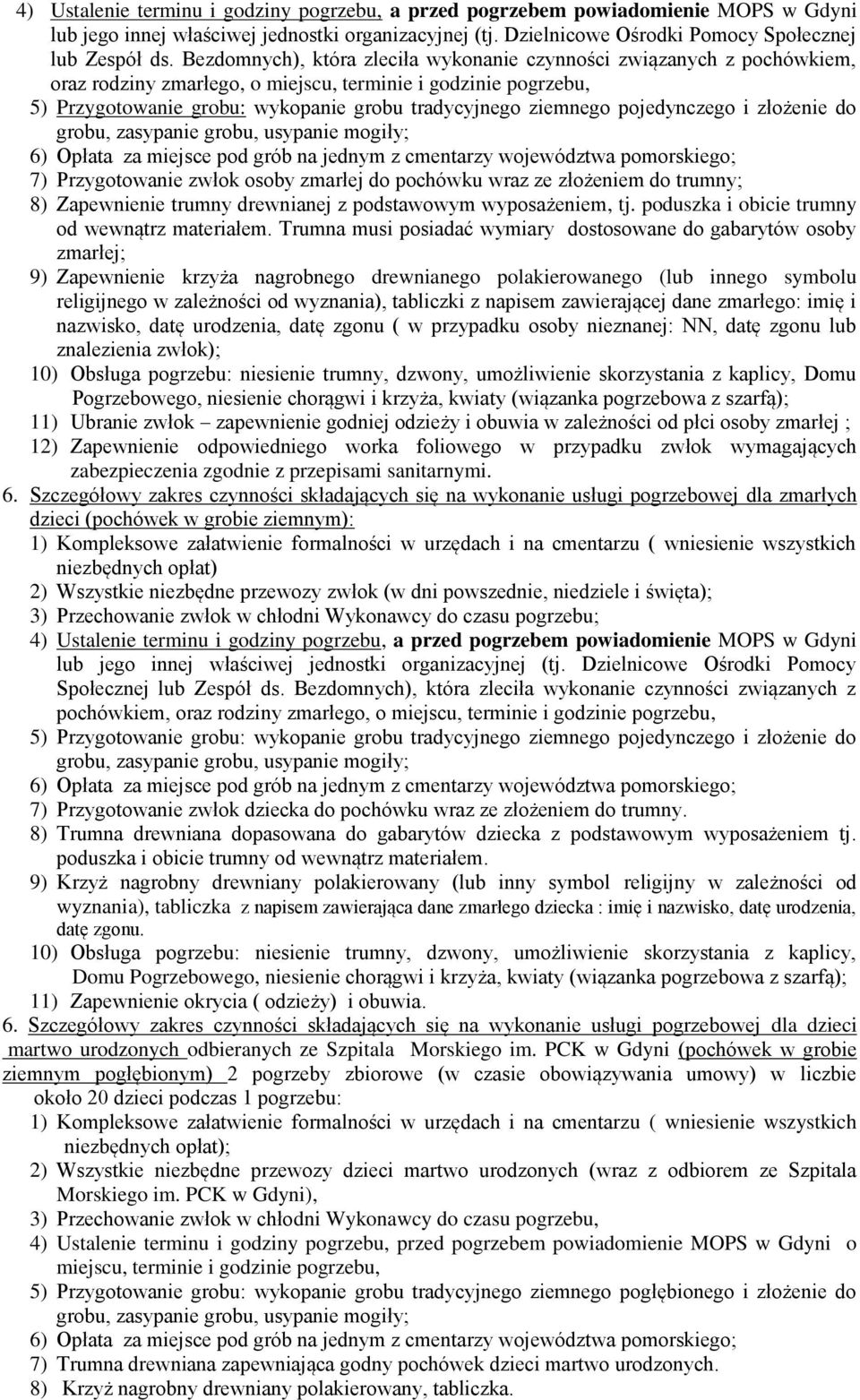 pojedynczego i złożenie do grobu, zasypanie grobu, usypanie mogiły; 6) Opłata za miejsce pod grób na jednym z cmentarzy województwa pomorskiego; 7) Przygotowanie zwłok osoby zmarłej do pochówku wraz
