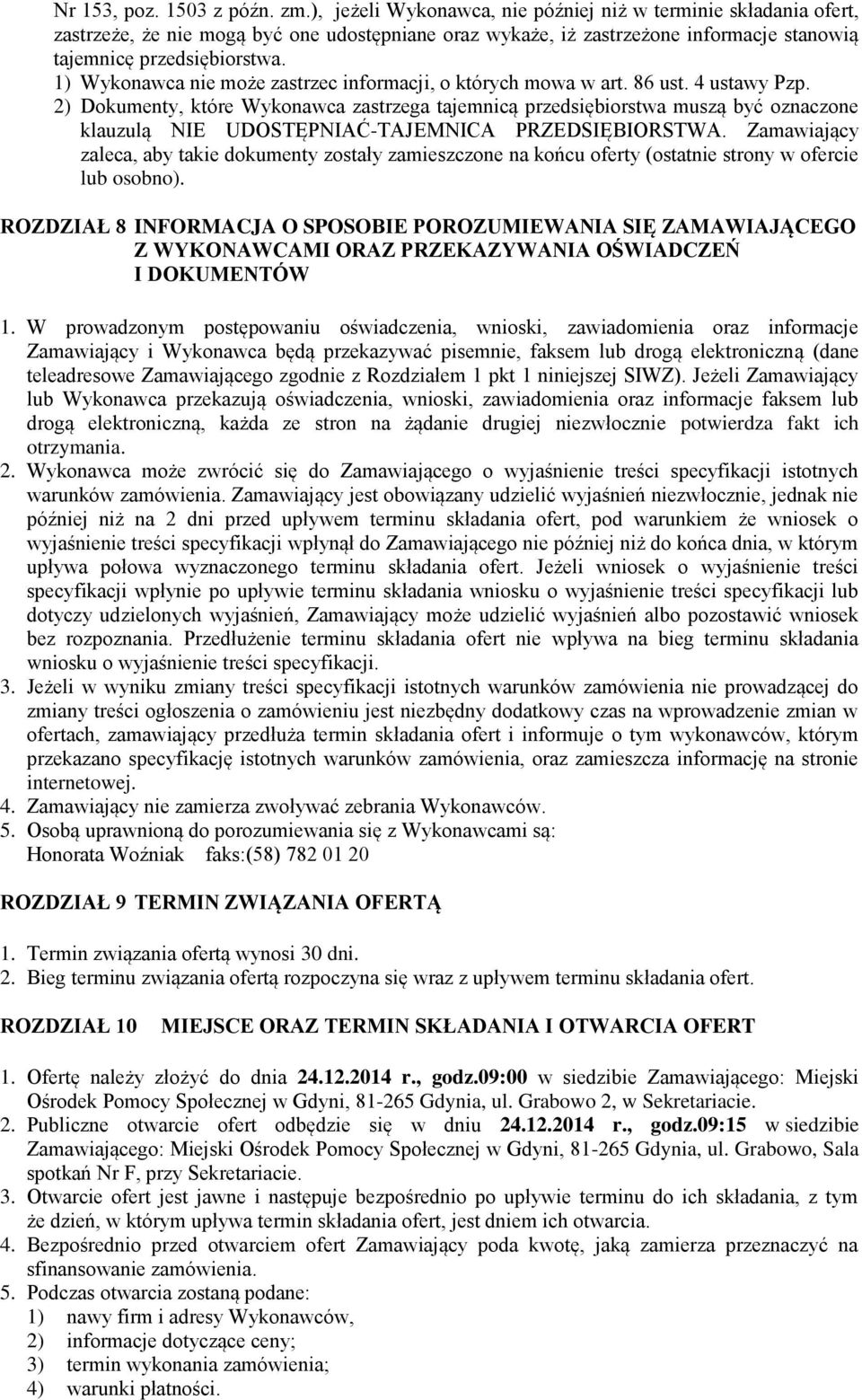 1) Wykonawca nie może zastrzec informacji, o których mowa w art. 86 ust. 4 ustawy Pzp.