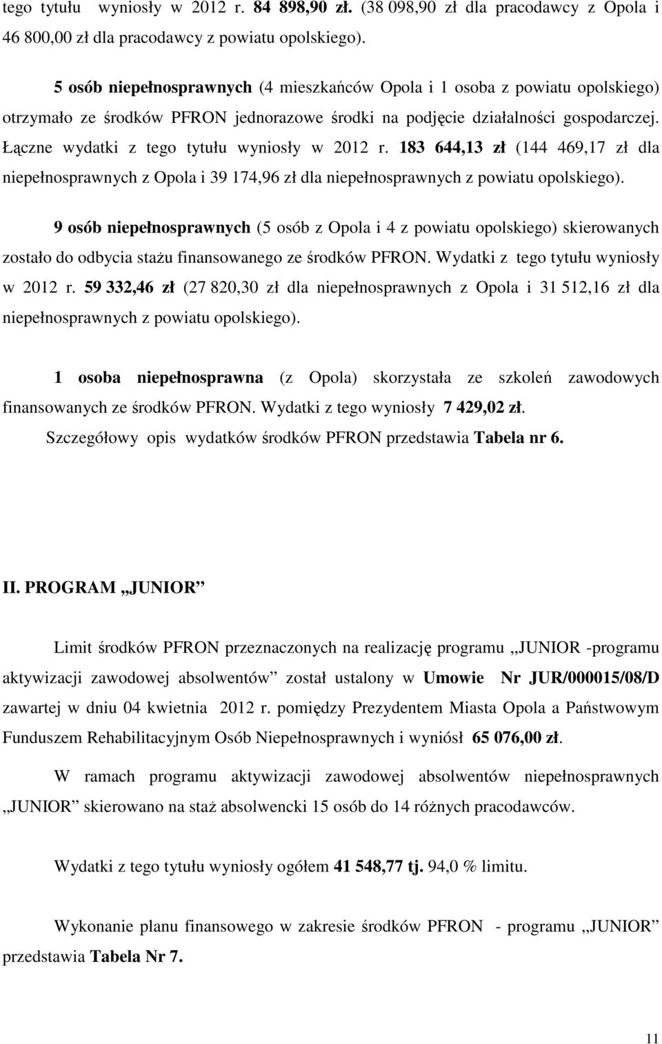 Łączne wydatki z tego tytułu wyniosły w 2012 r. 183 644,13 zł (144 469,17 zł dla niepełnosprawnych z Opola i 39 174,96 zł dla niepełnosprawnych z powiatu opolskiego).