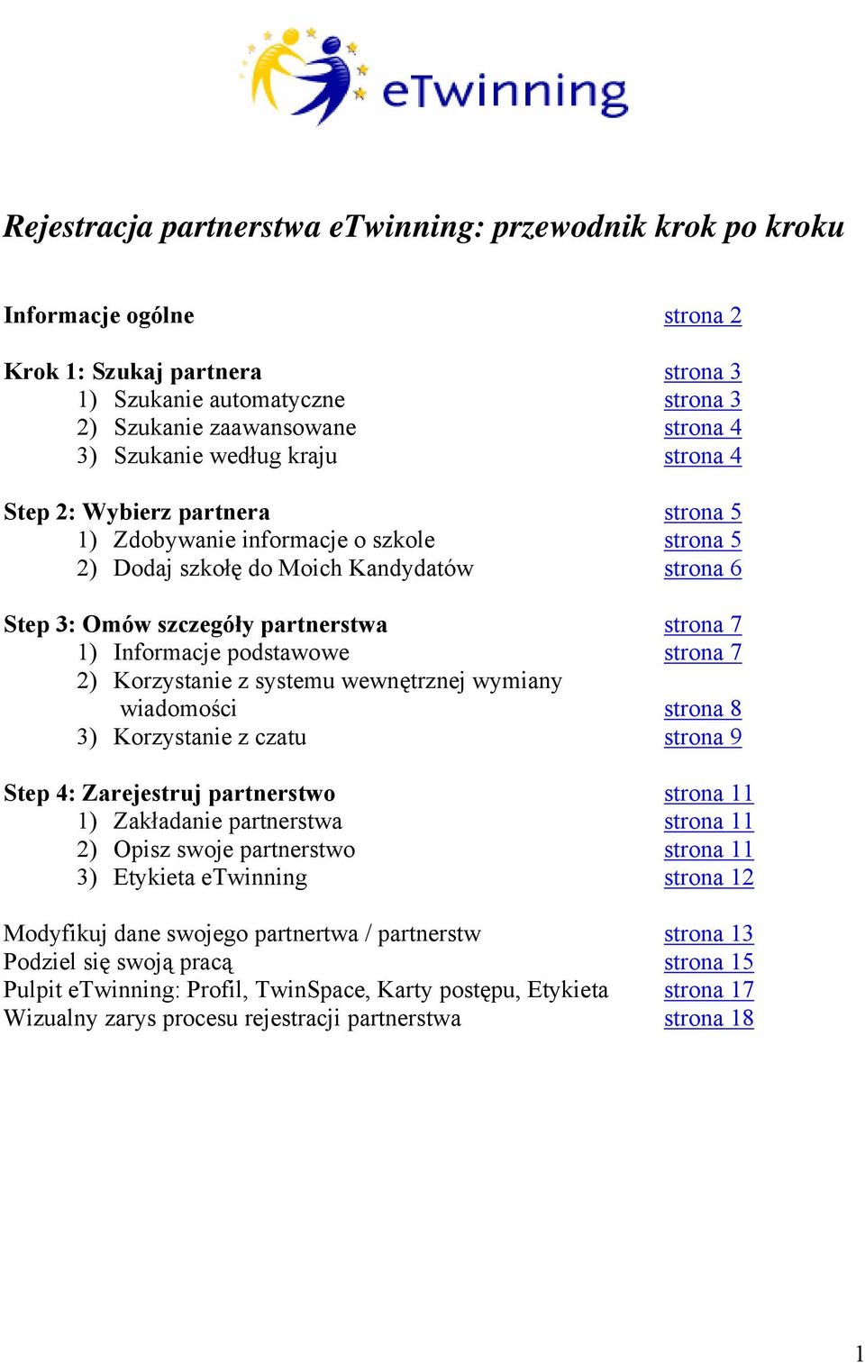 Informacje podstawowe strona 7 2) Korzystanie z systemu wewnętrznej wymiany wiadomości strona 8 3) Korzystanie z czatu strona 9 Step 4: Zarejestruj partnerstwo strona 11 1) Zakładanie partnerstwa