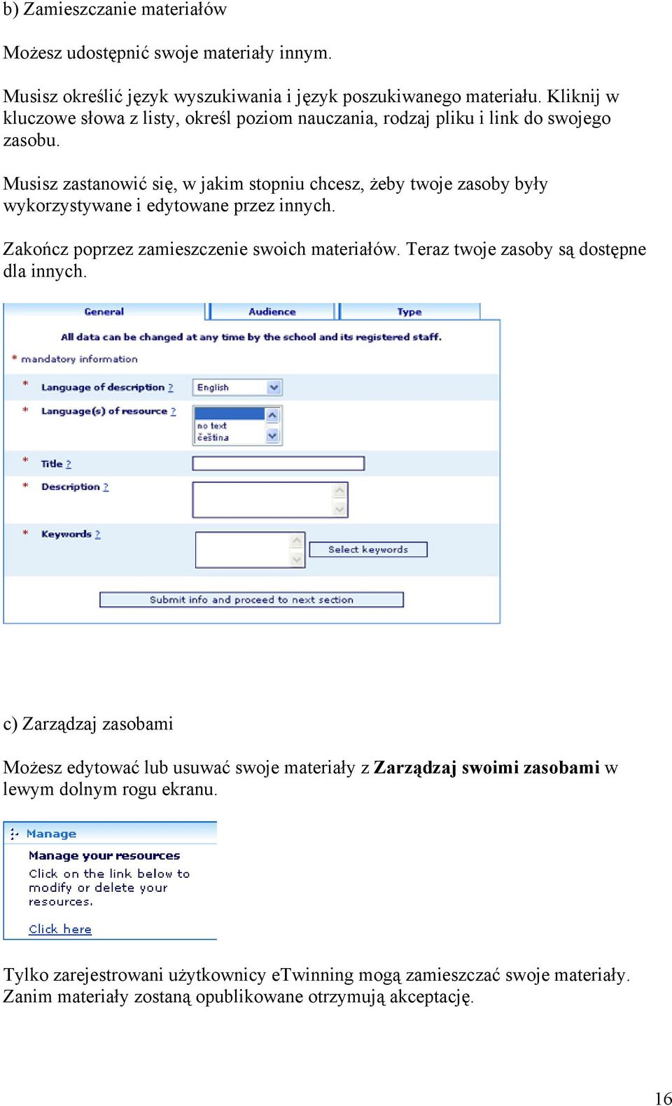 Musisz zastanowić się, w jakim stopniu chcesz, żeby twoje zasoby były wykorzystywane i edytowane przez innych. Zakończ poprzez zamieszczenie swoich materiałów.