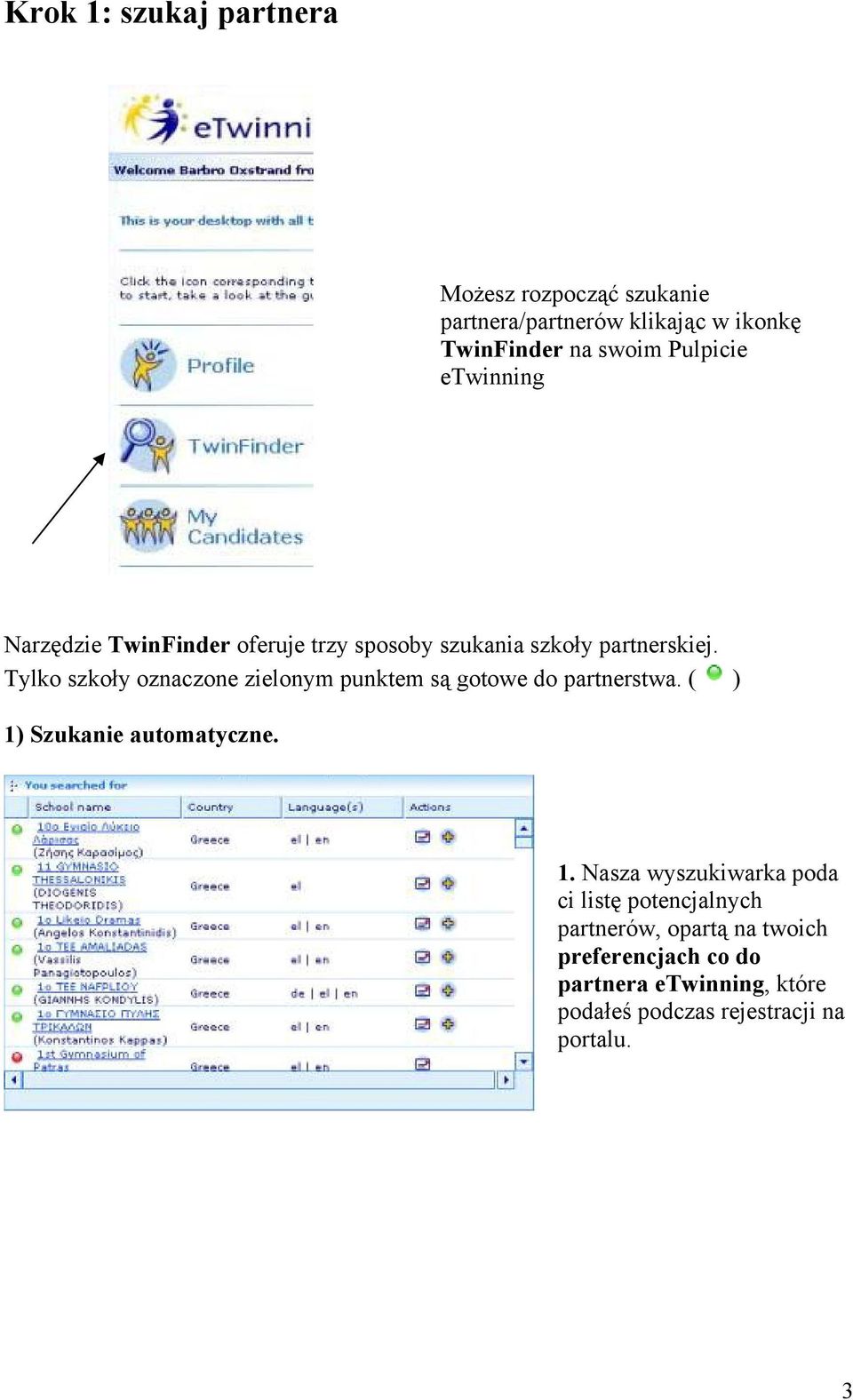 Tylko szkoły oznaczone zielonym punktem są gotowe do partnerstwa. ( ) 1)