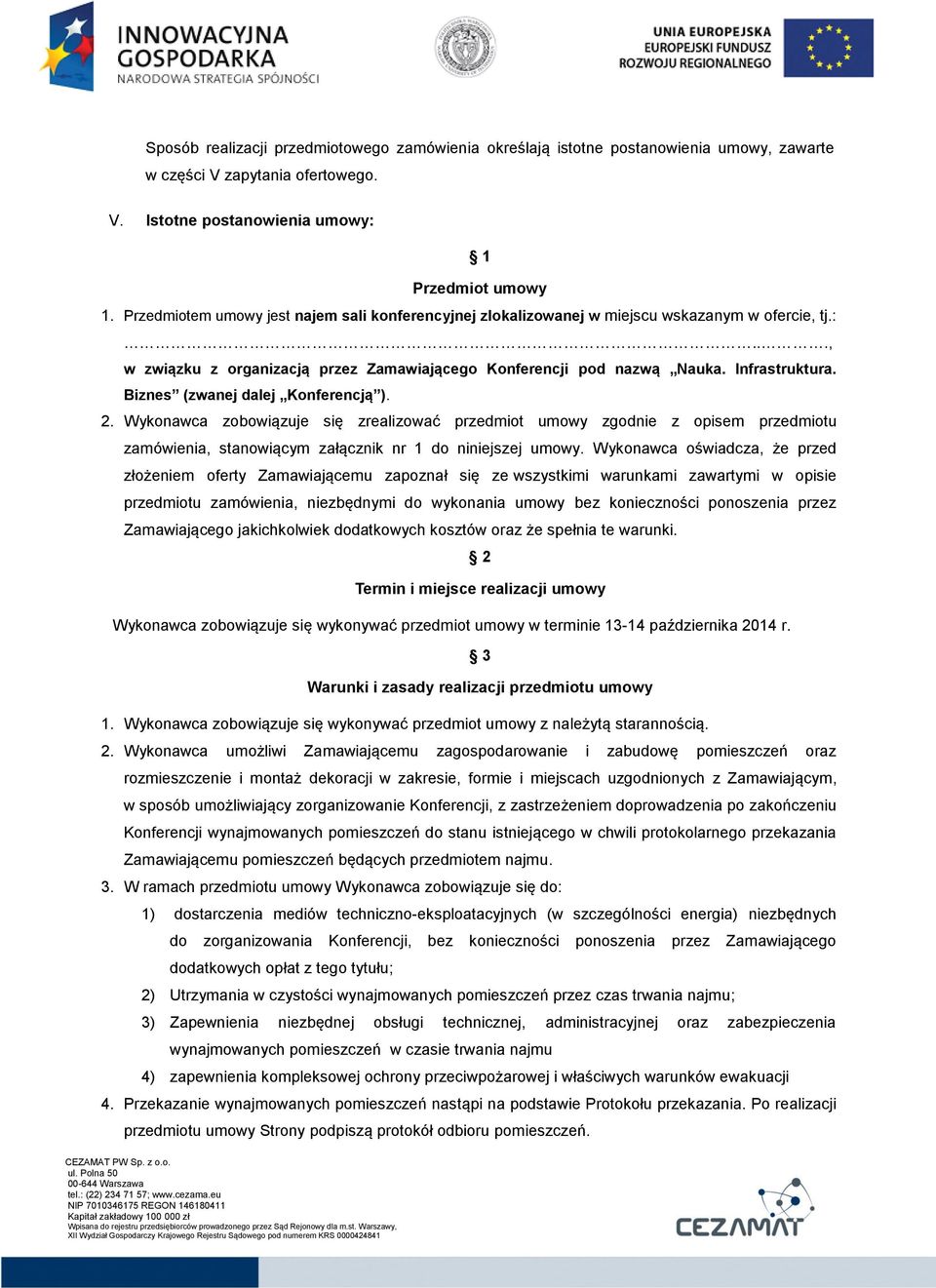 Biznes (zwanej dalej Konferencją ). 2. Wykonawca zobowiązuje się zrealizować przedmiot umowy zgodnie z opisem przedmiotu zamówienia, stanowiącym załącznik nr 1 do niniejszej umowy.