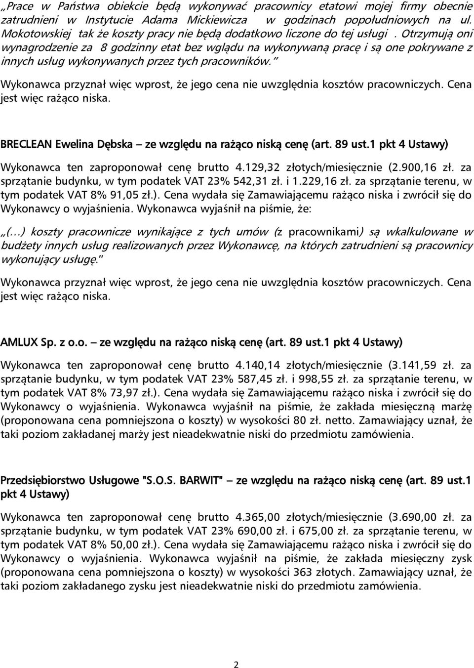 Otrzymują oni wynagrodzenie za 8 godzinny etat bez wglądu na wykonywaną pracę i są one pokrywane z innych usług wykonywanych przez tych pracowników.