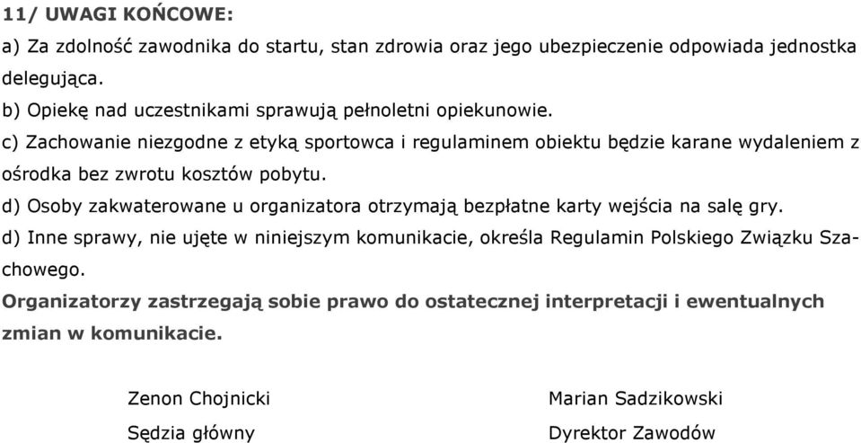 c) Zachowanie niezgodne z etyk¹ sportowca i regulaminem obiektu bêdzie karane wydaleniem z oœrodka bez zwrotu kosztów pobytu.