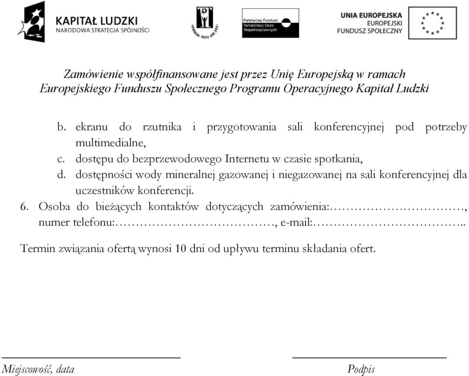 dostępności wody mineralnej gazowanej i niegazowanej na sali konferencyjnej dla uczestników konferencji. 6.