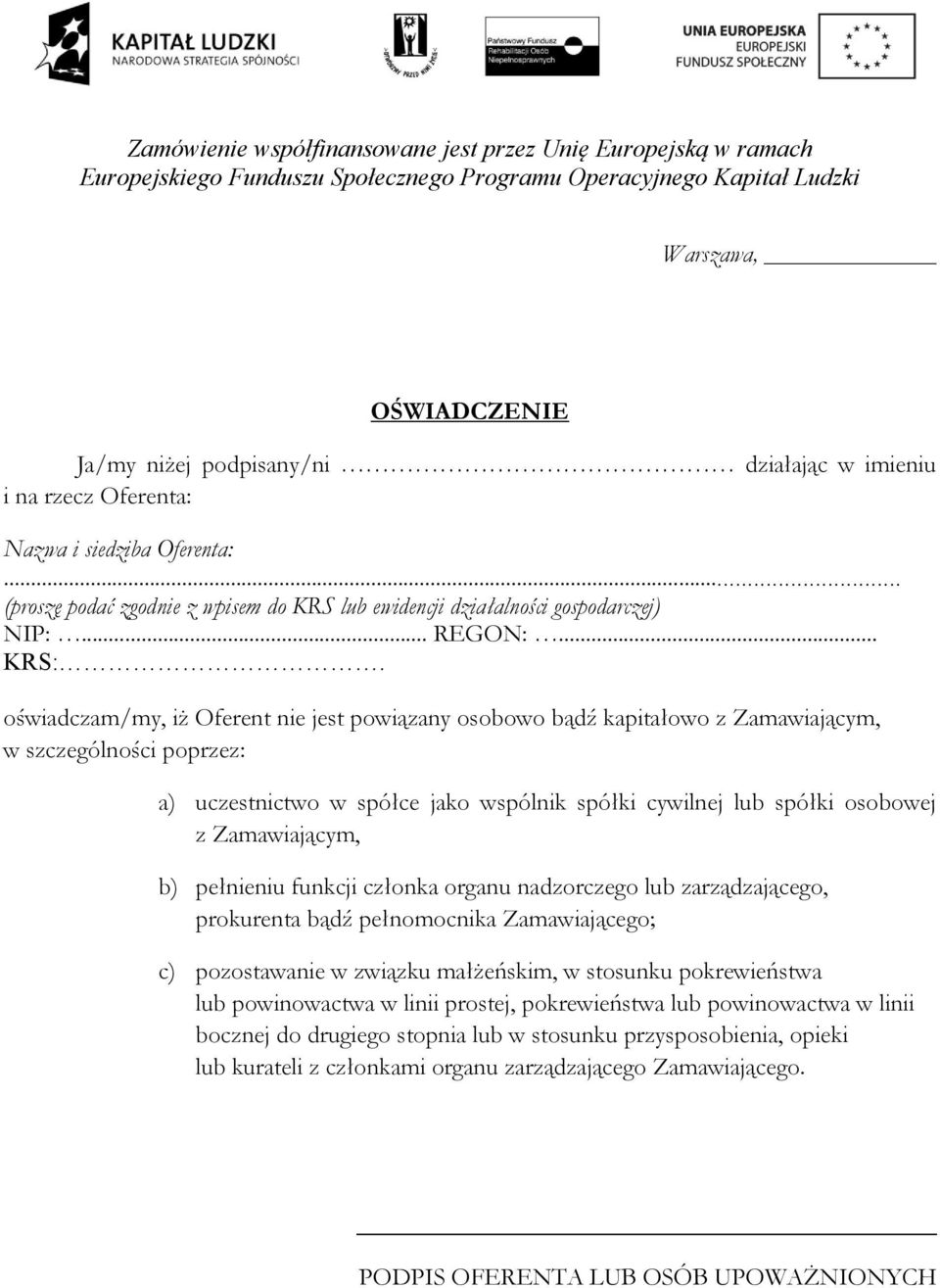 oświadczam/my, iż Oferent nie jest powiązany osobowo bądź kapitałowo z Zamawiającym, w szczególności poprzez: a) uczestnictwo w spółce jako wspólnik spółki cywilnej lub spółki osobowej z