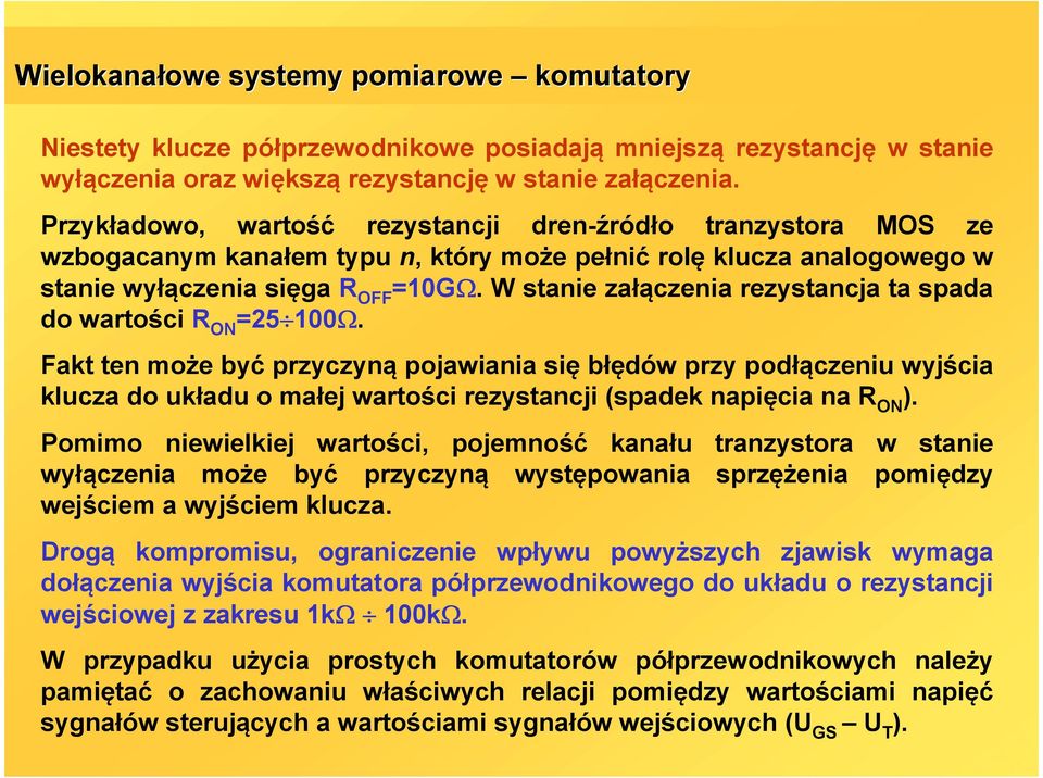 W stanie załączenia rezystancja ta spada do wartości R ON =25 100Ω.