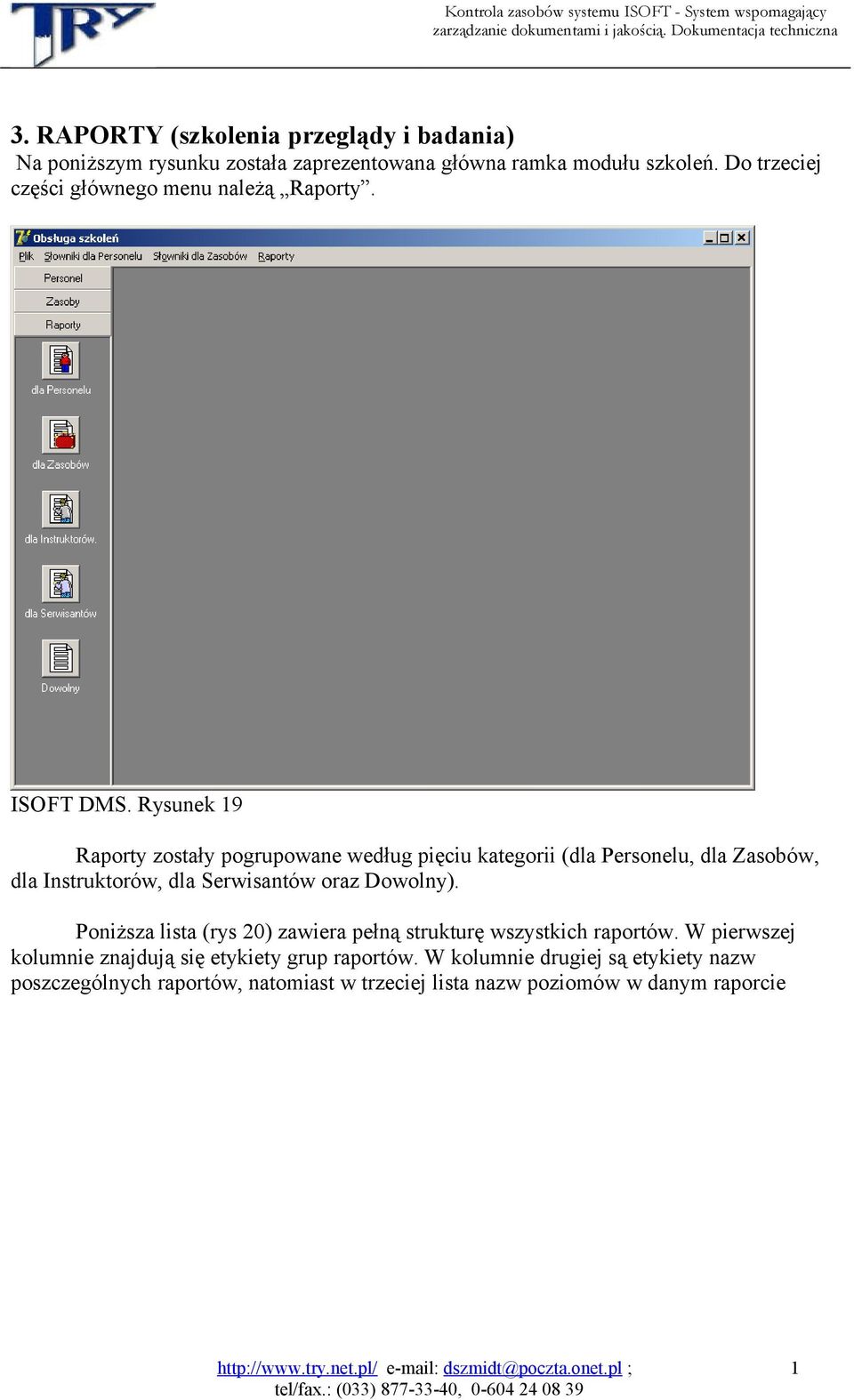 Poniższa lista (rys 20) zawiera pełną strukturę wszystkich raportów. W pierwszej kolumnie znajdują się etykiety grup raportów.