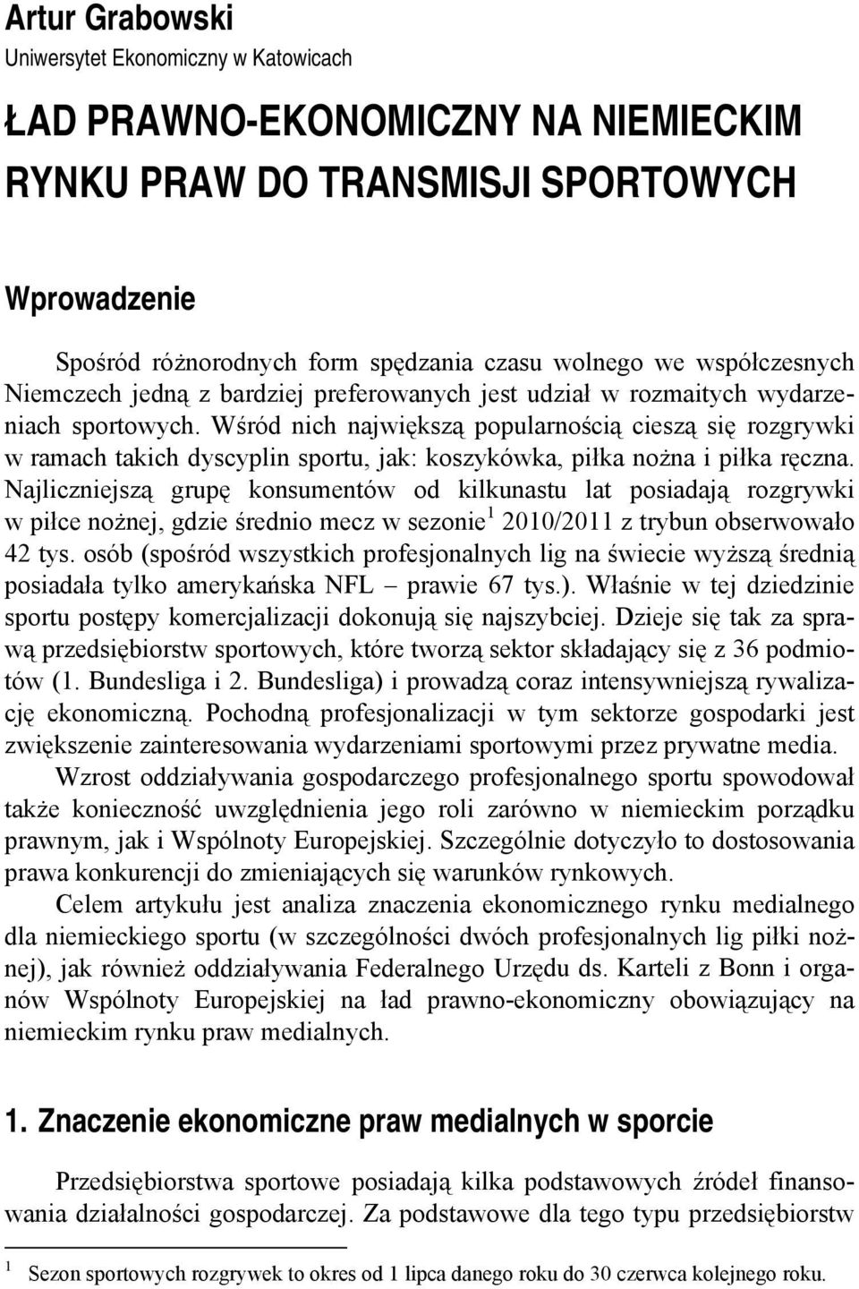 Wśród nich największą popularnością cieszą się rozgrywki w ramach takich dyscyplin sportu, jak: koszykówka, piłka nożna i piłka ręczna.