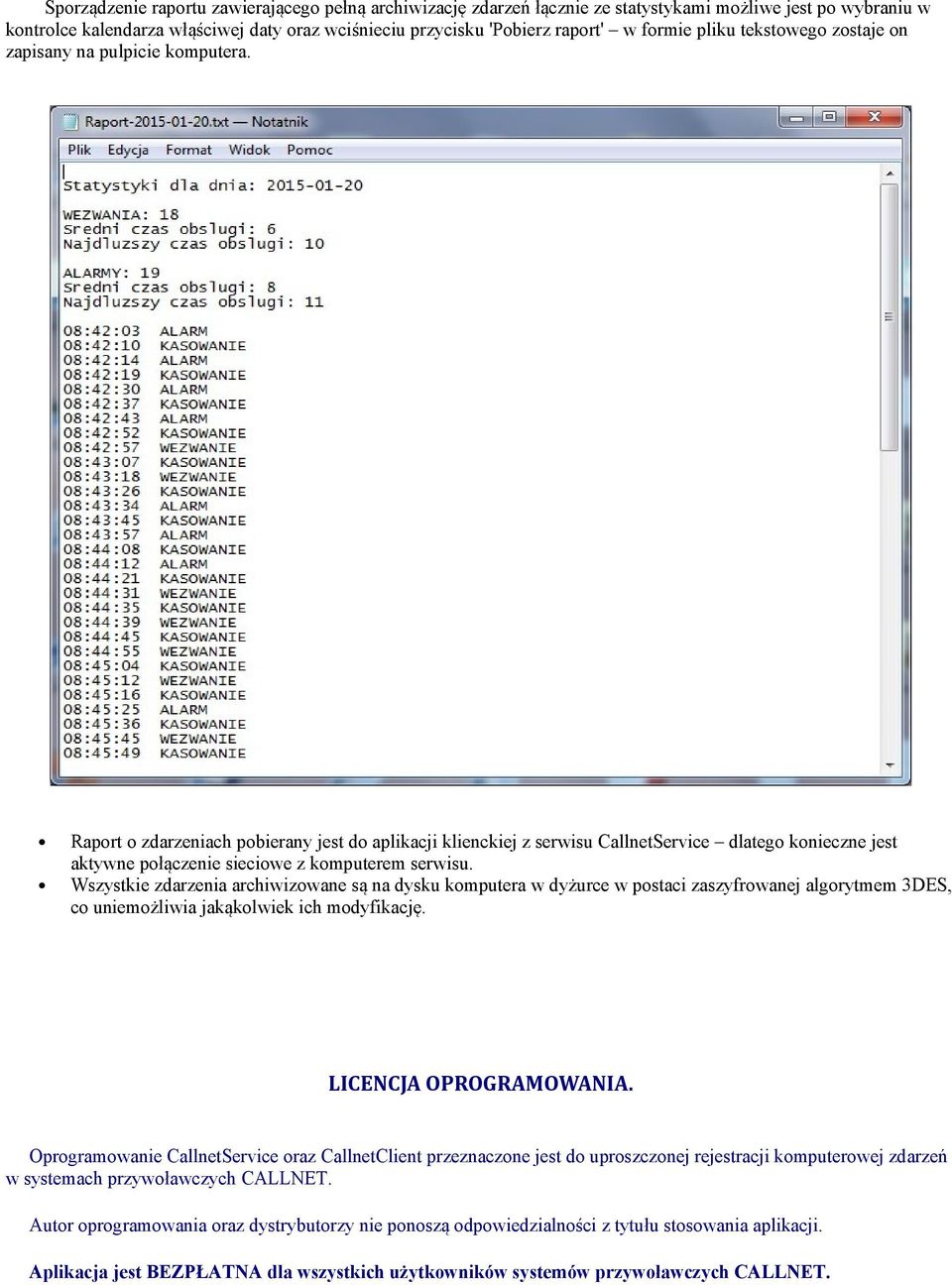 Raport o zdarzeniach pobierany jest do aplikacji klienckiej z serwisu CallnetService dlatego konieczne jest aktywne połączenie sieciowe z komputerem serwisu.