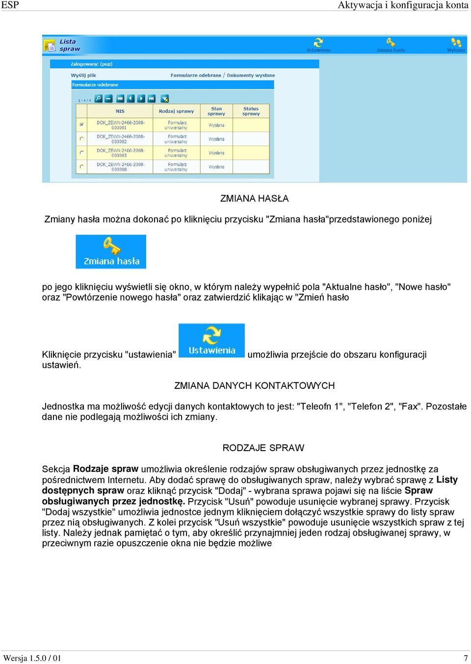 umożliwia przejście do obszaru konfiguracji ZMIANA DANYCH KONTAKTOWYCH Jednostka ma możliwość edycji danych kontaktowych to jest: "Teleofn 1", "Telefon 2", "Fax".