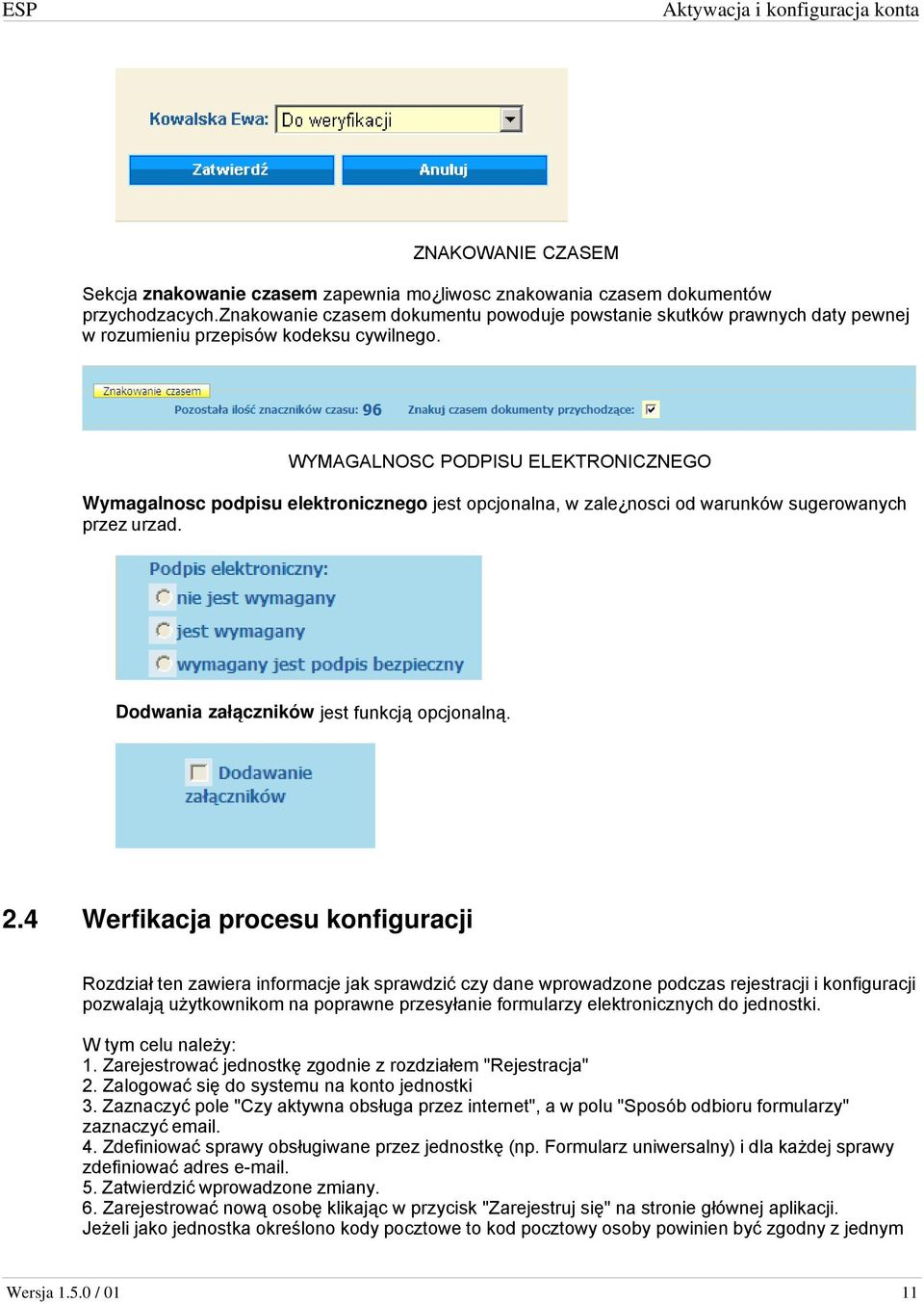 WYMAGALNOSC PODPISU ELEKTRONICZNEGO Wymagalnosc podpisu elektronicznego jest opcjonalna, w zale nosci od warunków sugerowanych przez urzad. Dodwania załączników jest funkcją opcjonalną. 2.