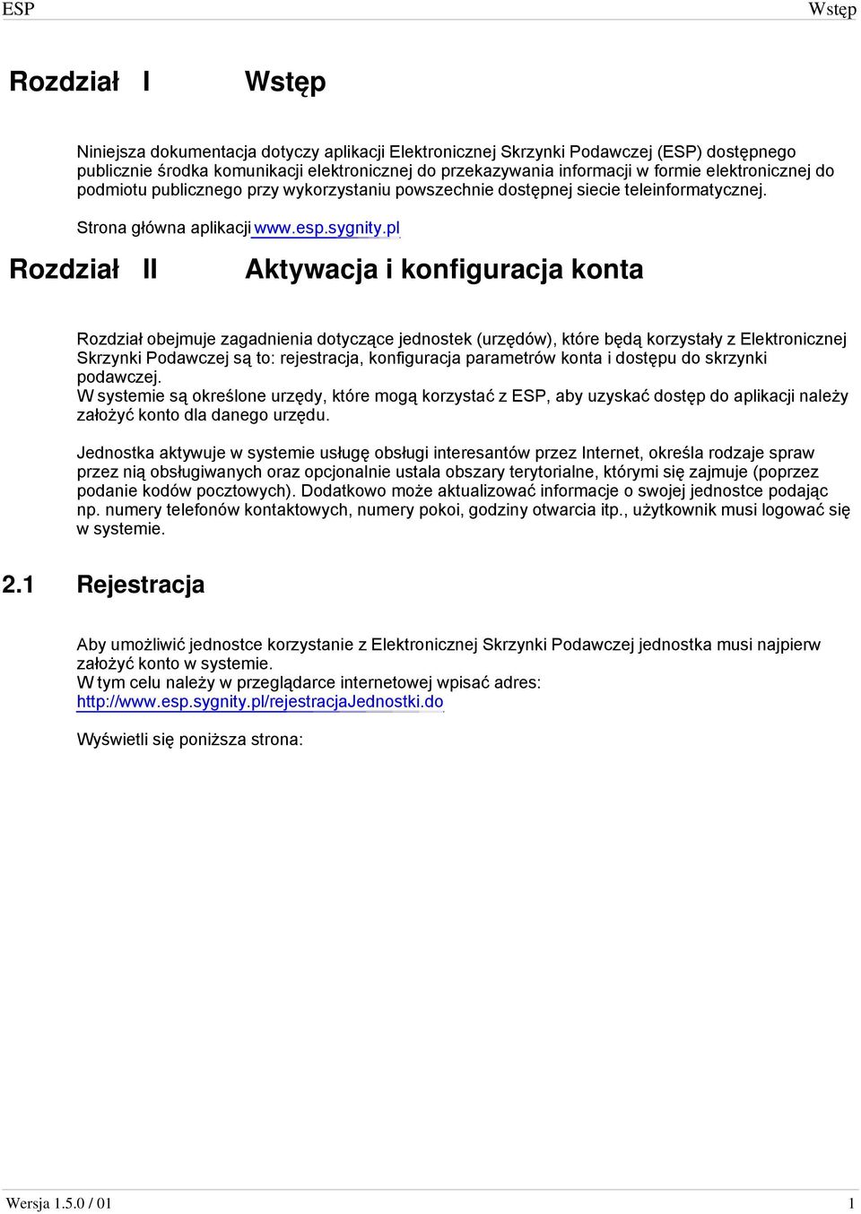 pl II Rozdział obejmuje zagadnienia dotyczące jednostek (urzędów), które będą korzystały z Elektronicznej Skrzynki Podawczej są to: rejestracja, konfiguracja parametrów konta i dostępu do skrzynki