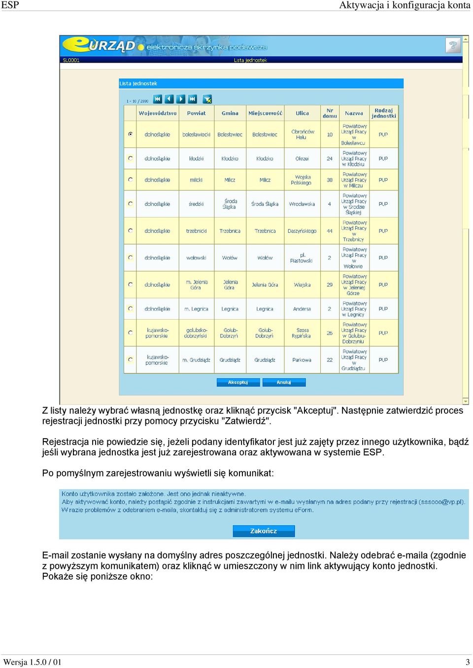 aktywowana w systemie ESP. Po pomyślnym zarejestrowaniu wyświetli się komunikat: E-mail zostanie wysłany na domyślny adres poszczególnej jednostki.