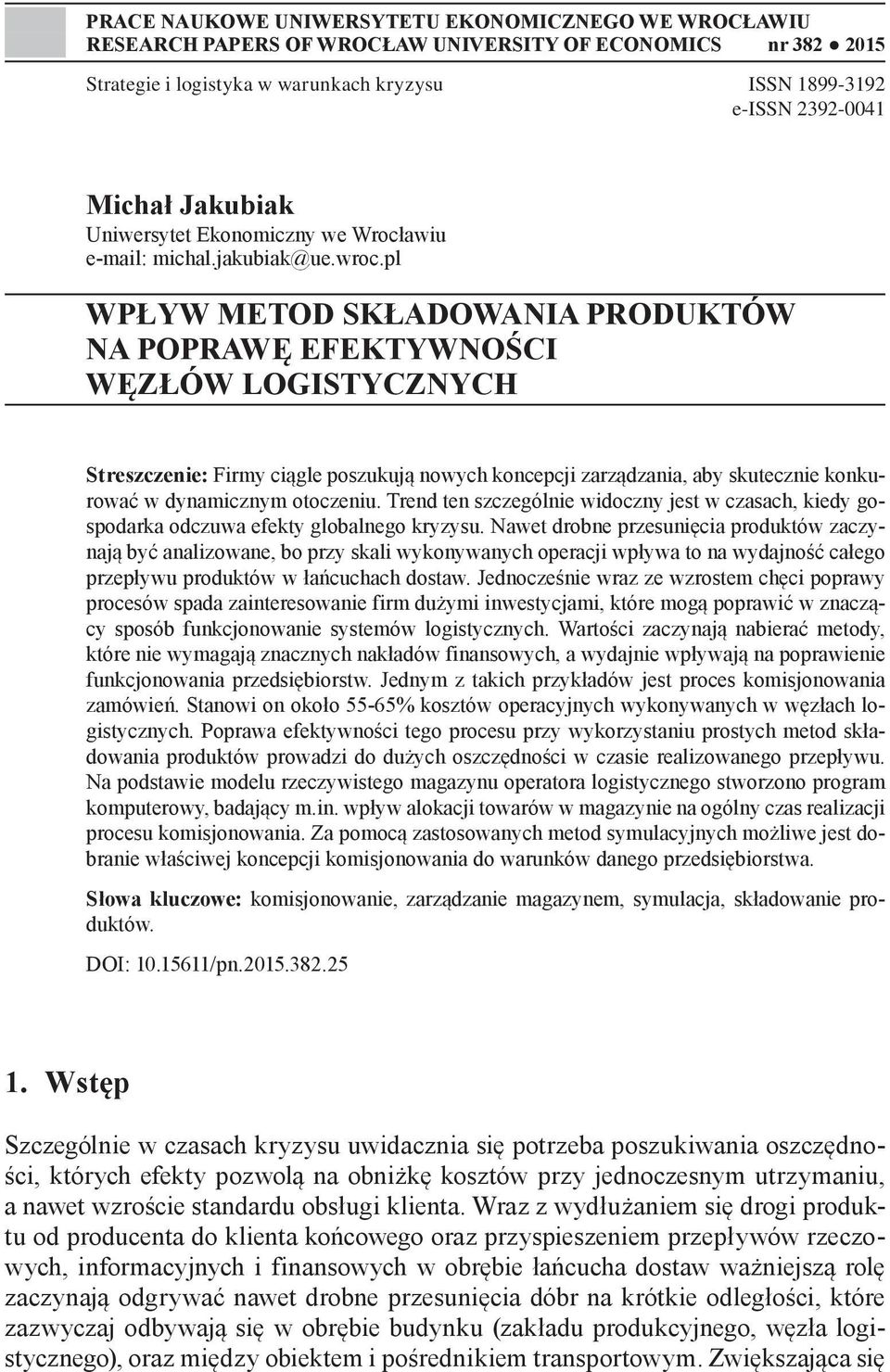 pl WPŁYW METOD SKŁADOWANIA PRODUKTÓW NA POPRAWĘ EFEKTYWNOŚCI WĘZŁÓW LOGISTYCZNYCH Streszczenie: Firmy ciągle poszukują nowych koncepcji zarządzania, aby skutecznie konkurować w dynamicznym otoczeniu.
