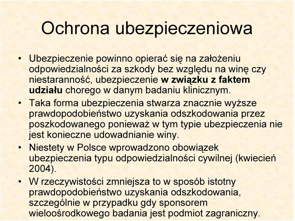 Taka forma ubezpieczenia stwarza znacznie wyższe prawdopodobieństwo uzyskania odszkodowania przez poszkodowanego ponieważ w tym typie ubezpieczenia nie jest konieczne