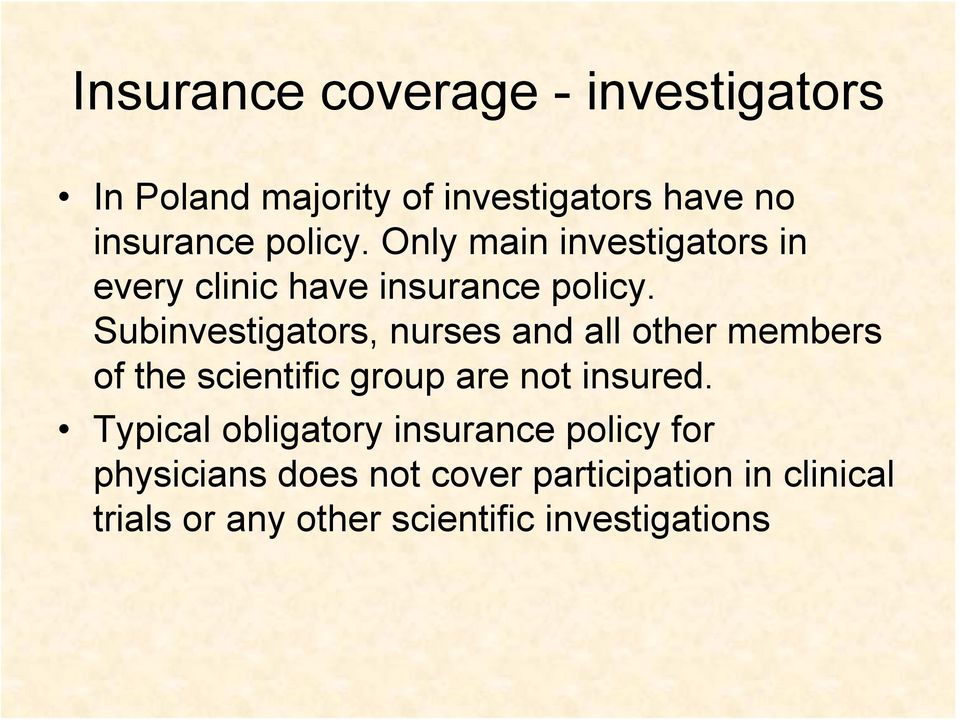Subinvestigators, nurses and all other members of the scientific group are not insured.
