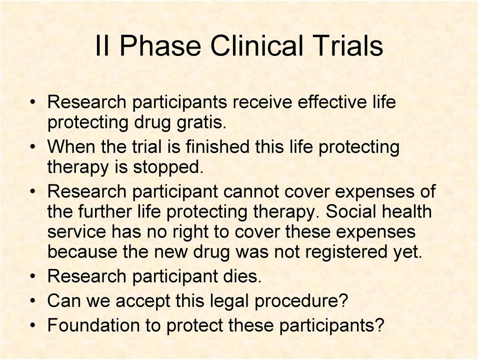 Research participant cannot cover expenses of the further life protecting therapy.